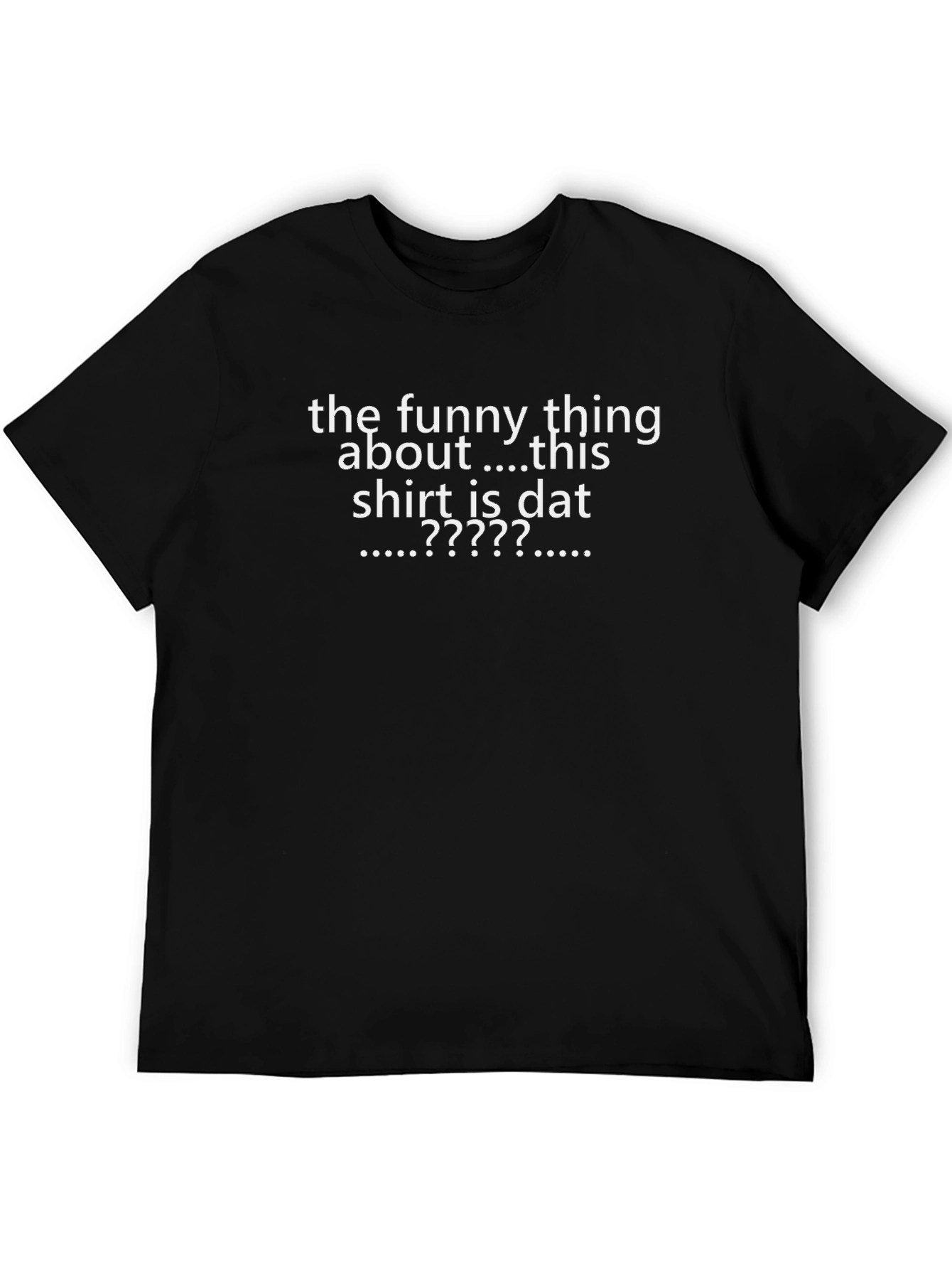 Black Funny Graphic T-Shirt: The Funny Thing About This Shirt... view 5
