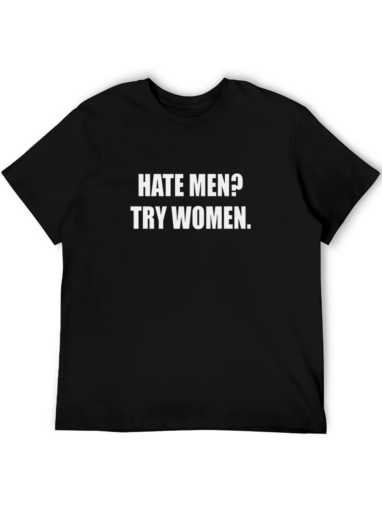 Black Hate Men? Try Women T-Shirt - Funny Sarcastic Tee view 5