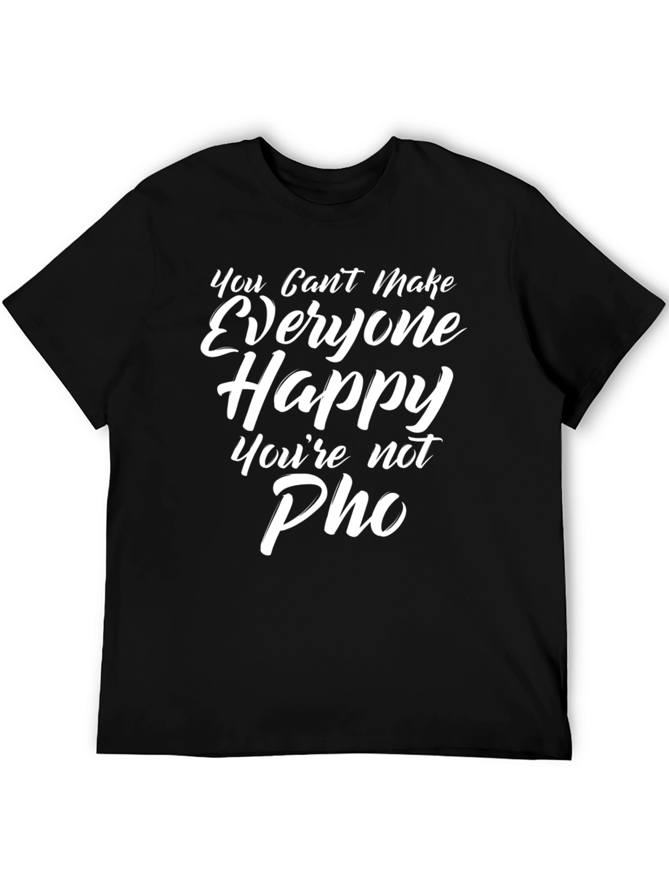 Black You Can't Make Everyone Happy You're Not Pho T-Shirt view 5