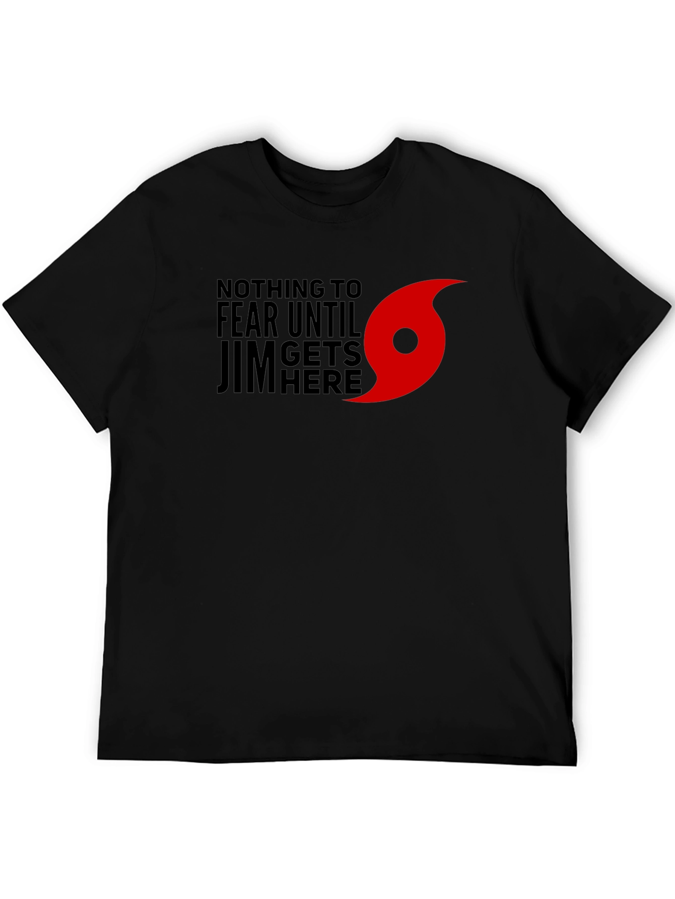 Black Nothing to Fear Until Jim Gets Here T-Shirt view 5