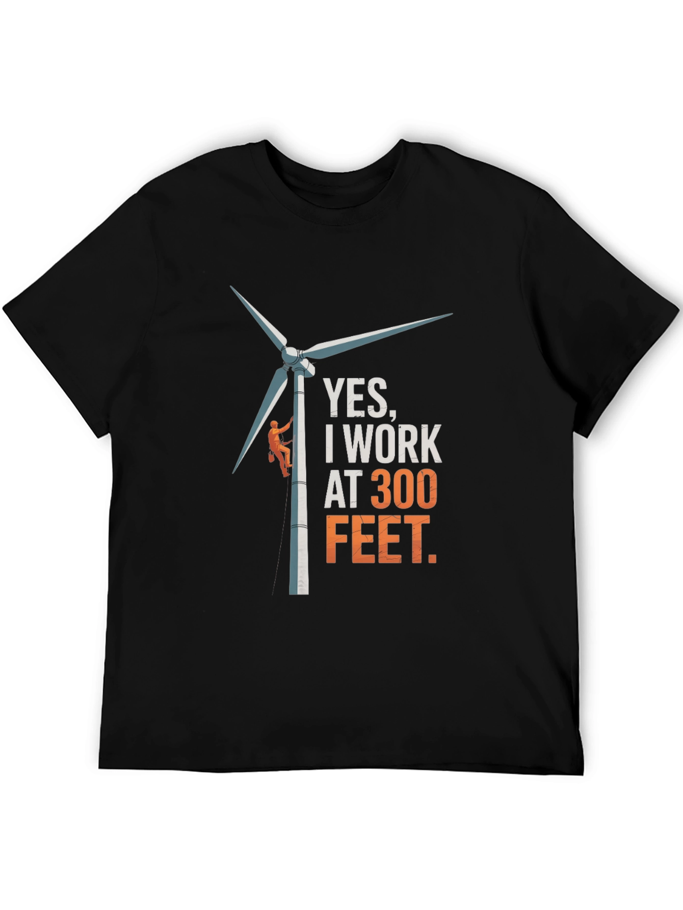 Black Yes, I Work at 300 Feet T-Shirt - Funny Wind Turbine Tee view 5