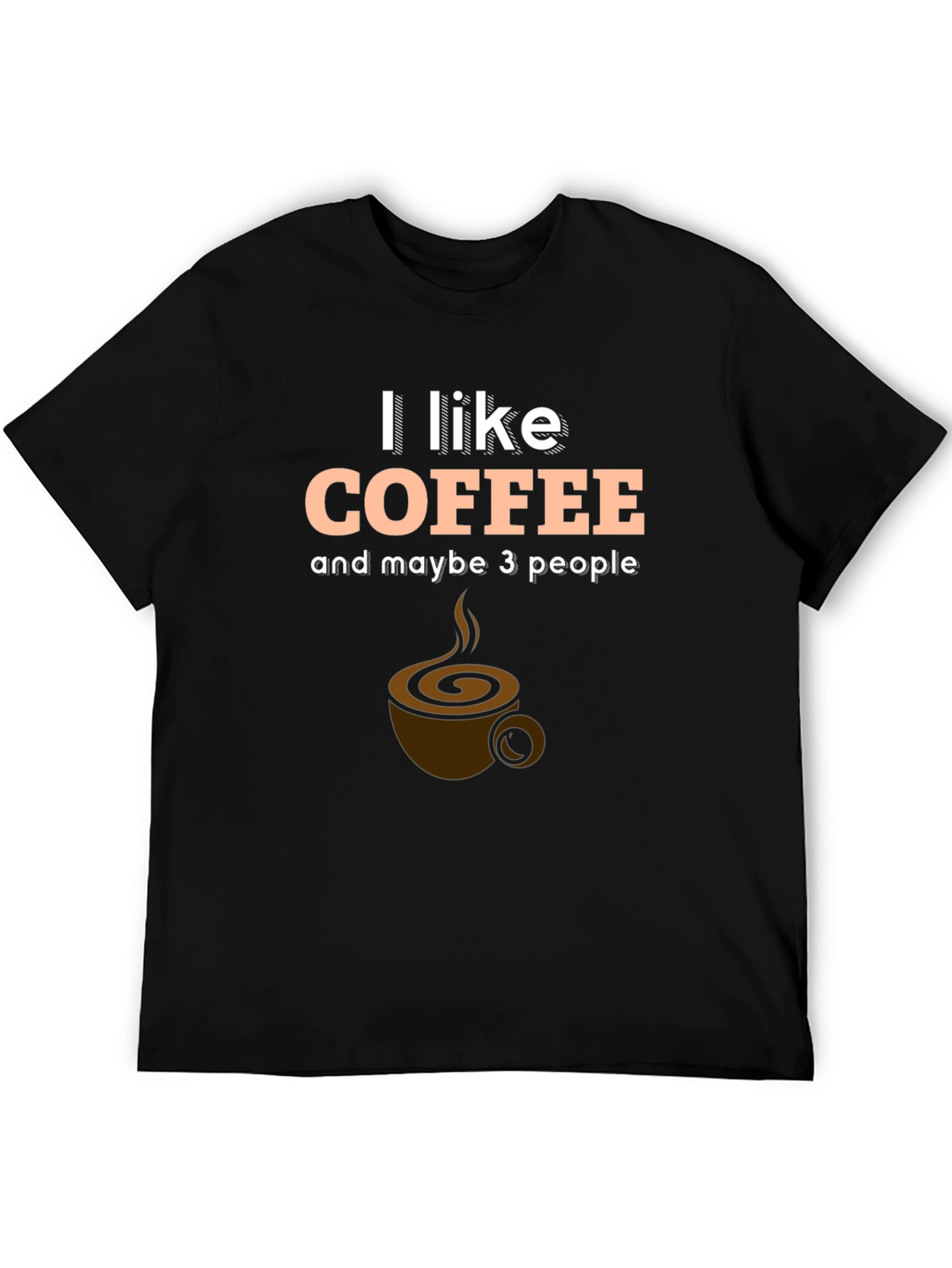 Black I Like Coffee and Maybe 3 People T-Shirt view 5