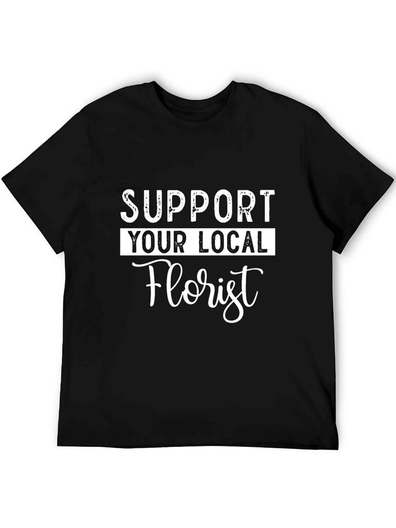 Black Support Your Local Florist - Unisex T-Shirt view 5