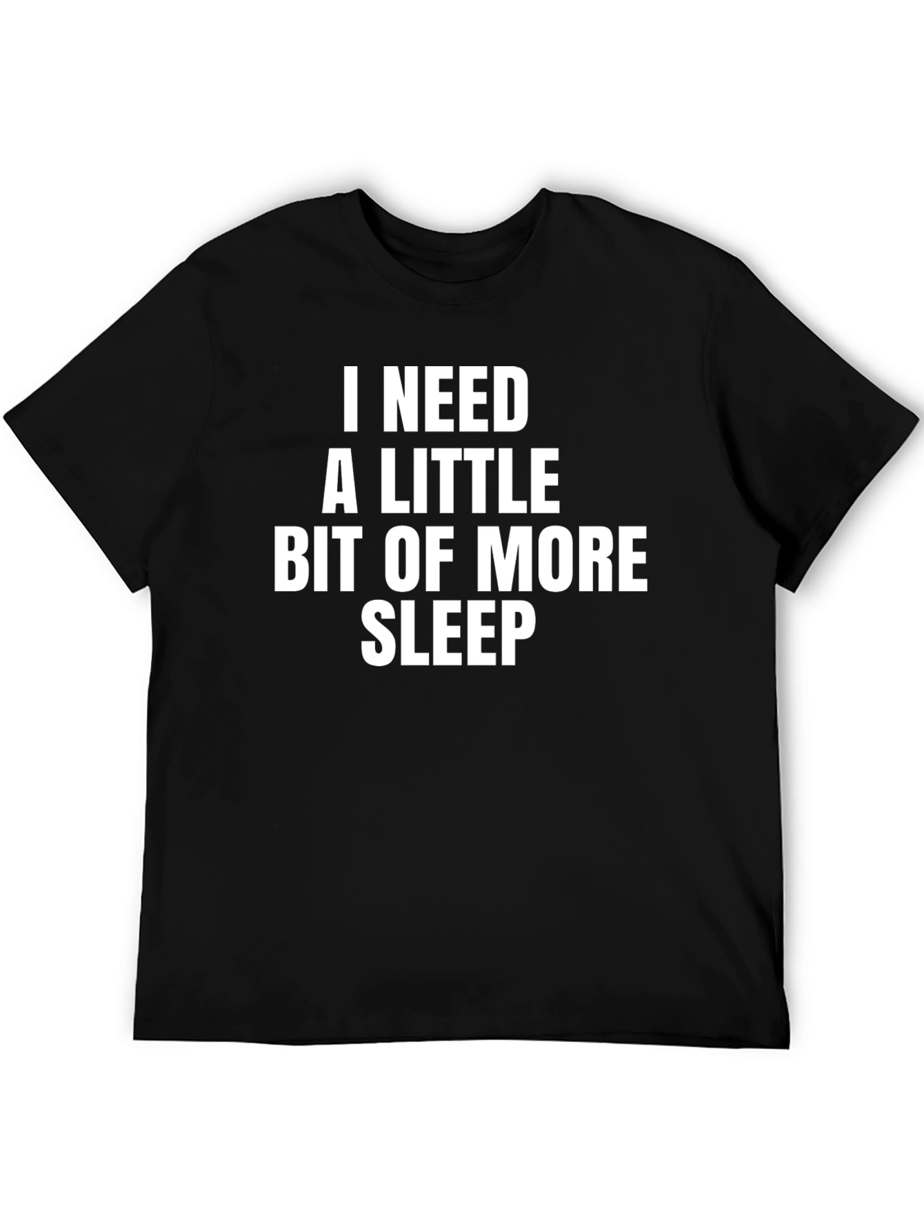 Black I Need More Sleep T-Shirt - Funny, Casual Wear view 5