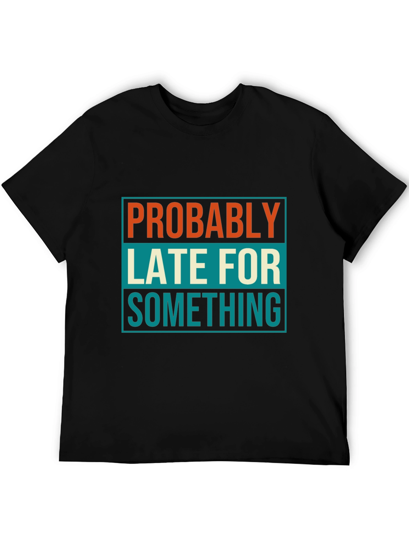 Black Probably Late T-Shirt: Funny Men's Graphic Tee view 5