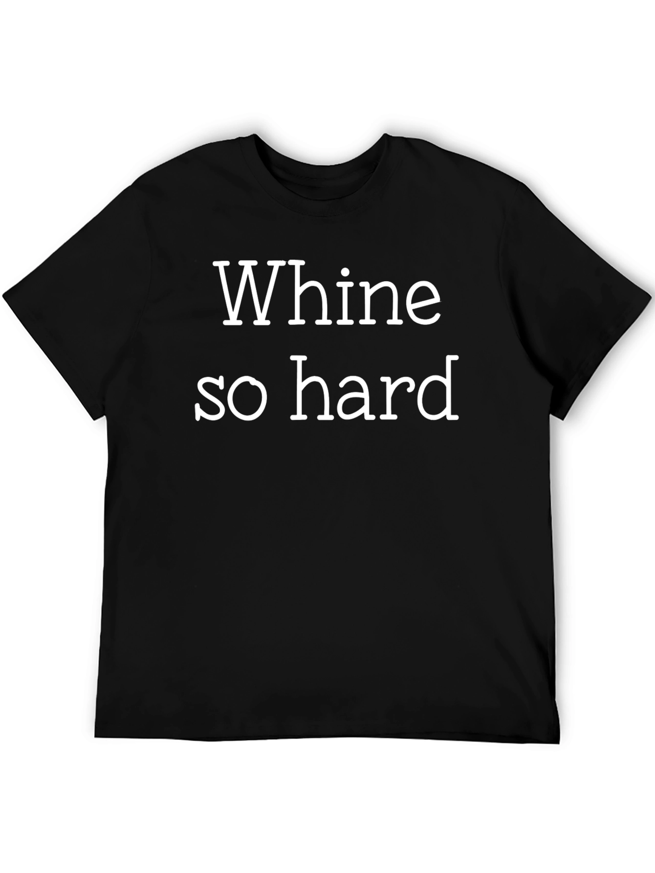 Black Whine So Hard T-Shirt - Funny Slogan Tee view 5