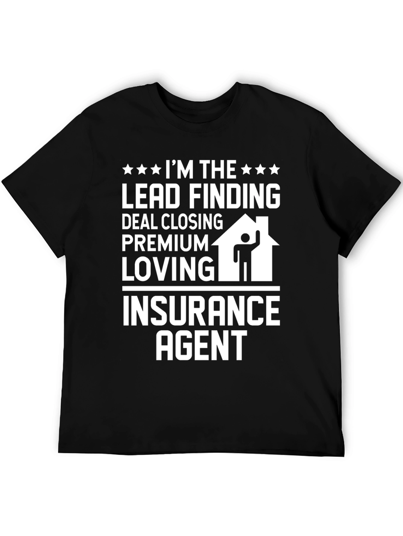 Black Insurance Agent T-Shirt: Lead Finding, Deal Closing, Premium Loving view 5