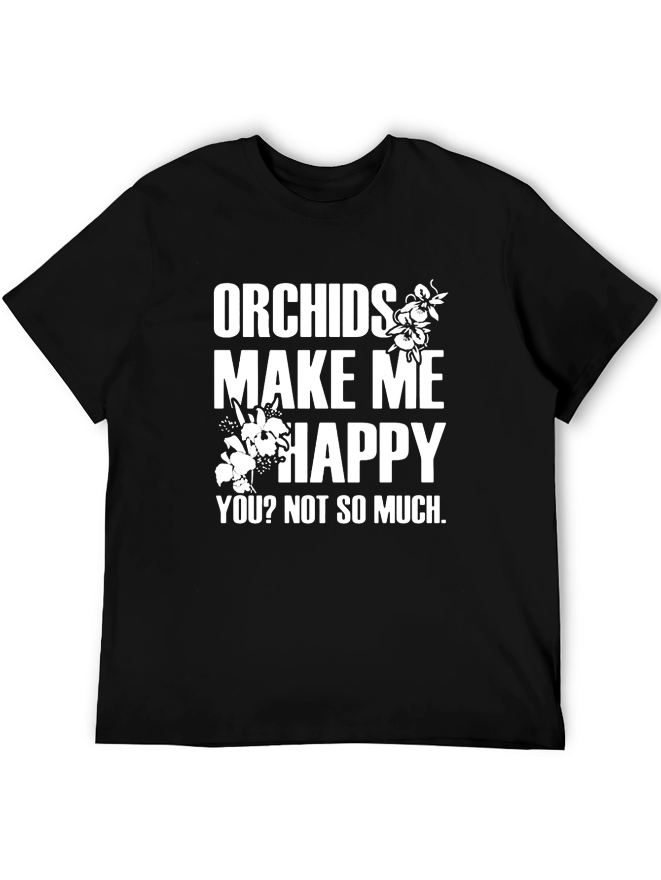 Black Orchids Make Me Happy T-Shirt - Funny Sarcastic Tee view 5