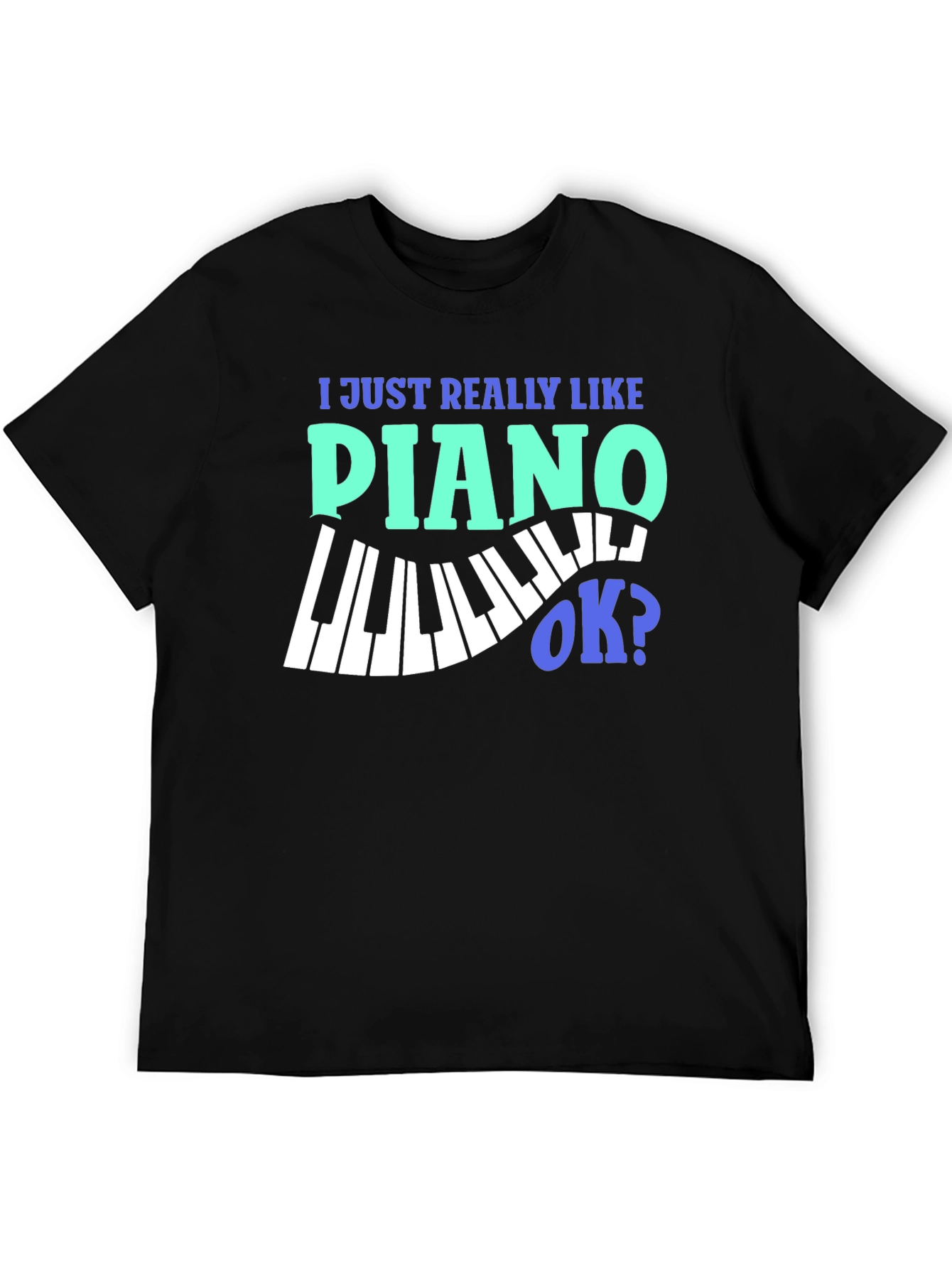 Black I Just Really Like Piano OK? Graphic T-Shirt view 5