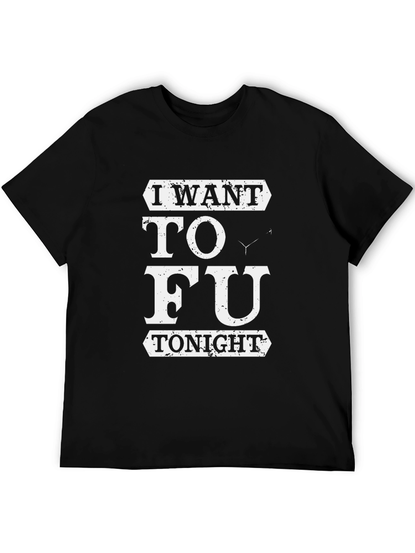 Black I Want TO FU Tonight Funny T-Shirt view 5
