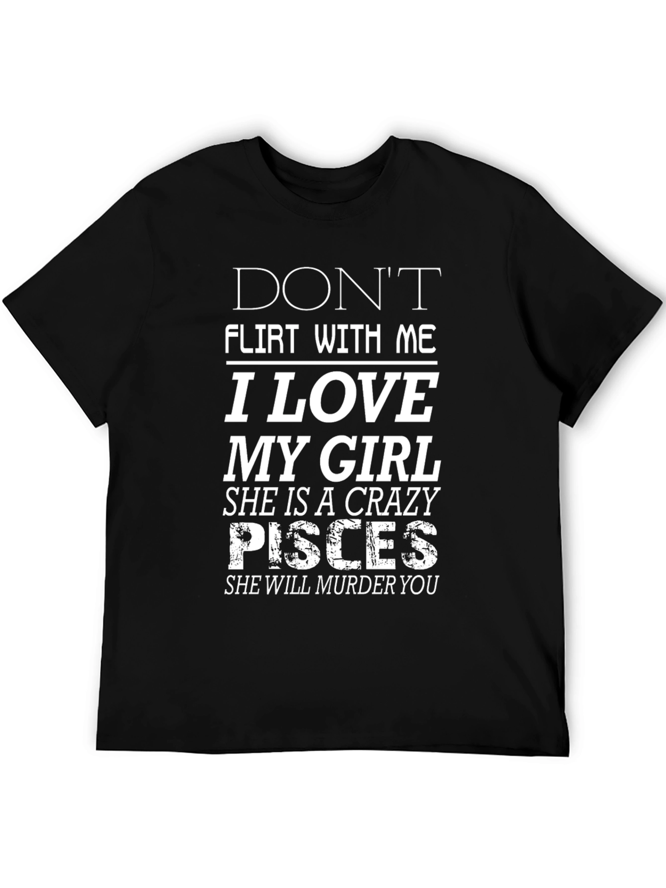 Black Don't Flirt With Me, I Love My Girl, Crazy Pisces T-Shirt view 5