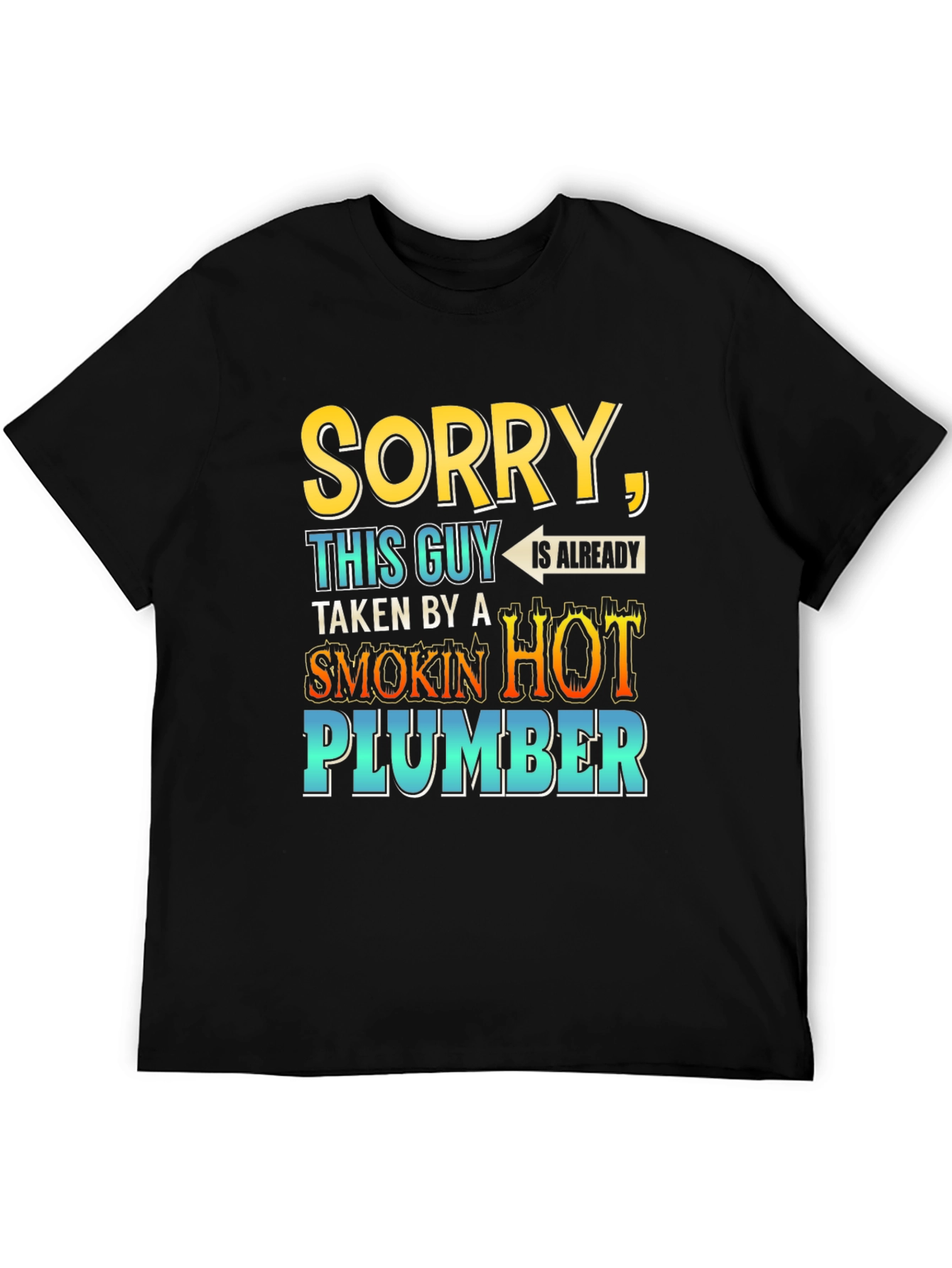 Black Sorry, Taken By a Smokin' Hot Plumber T-Shirt view 5