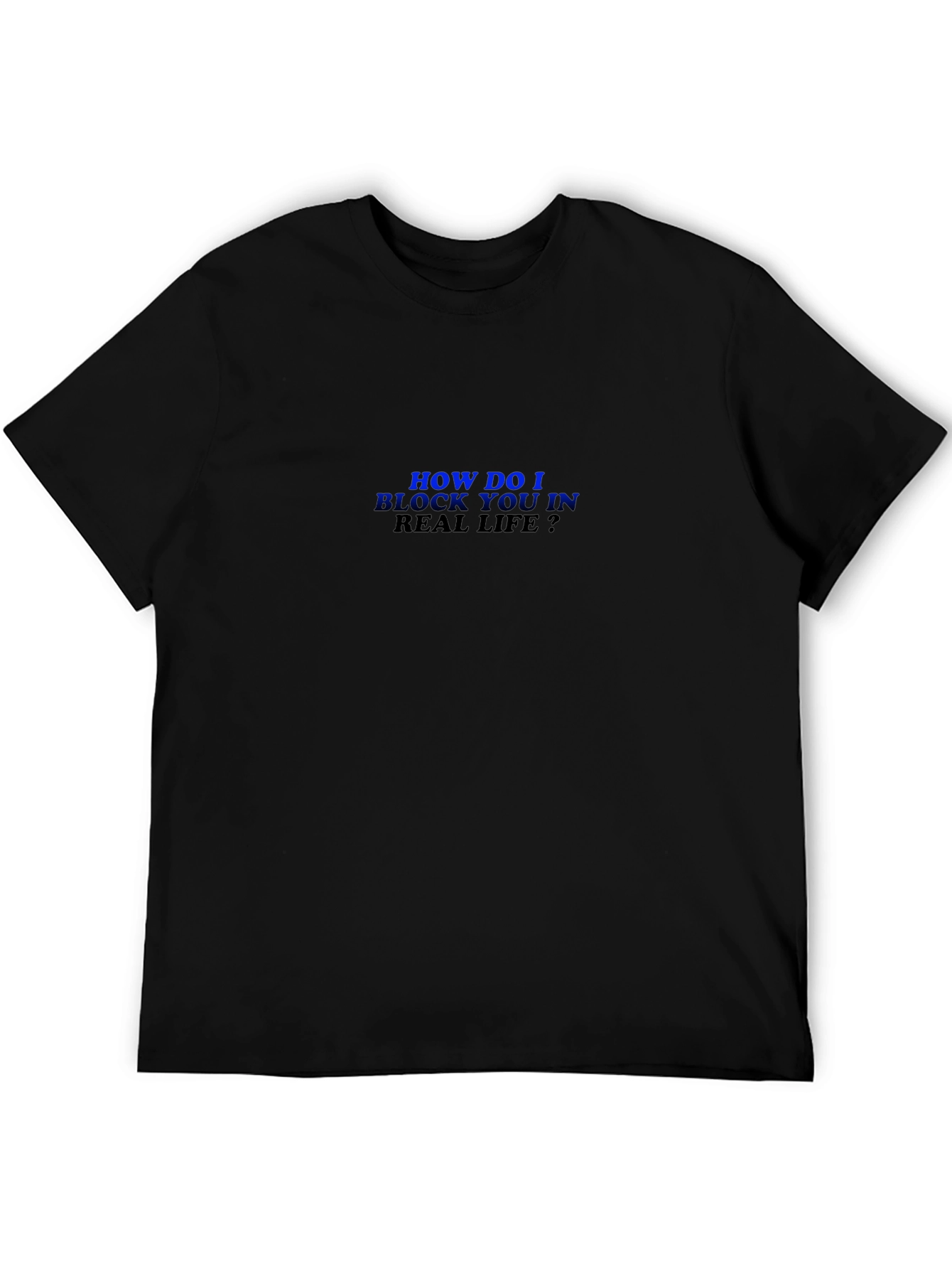 Black Humorous "How Do I Block You?" Black T-Shirt view 5