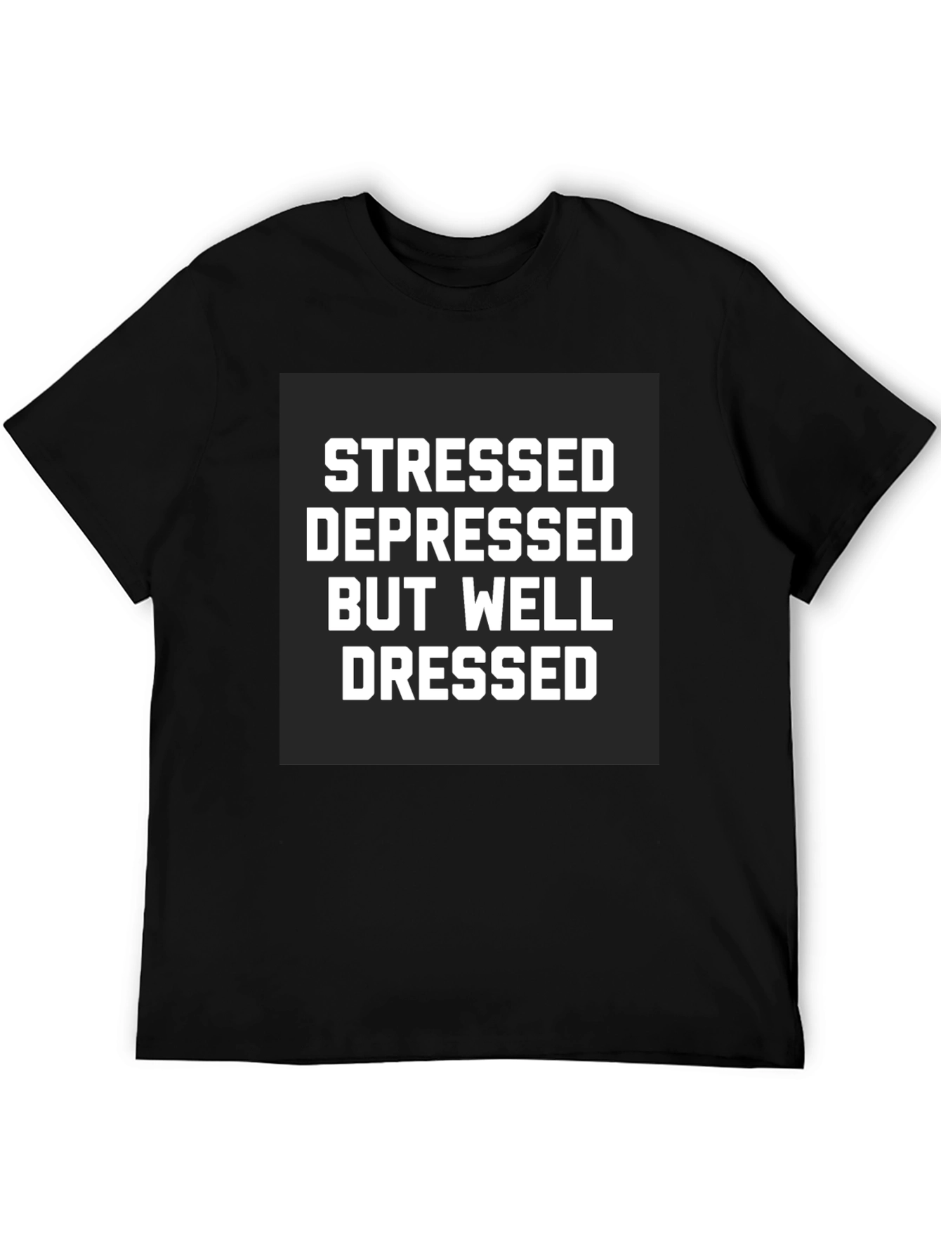 Black Stressed Depressed Well Dressed Black T-Shirt view 5