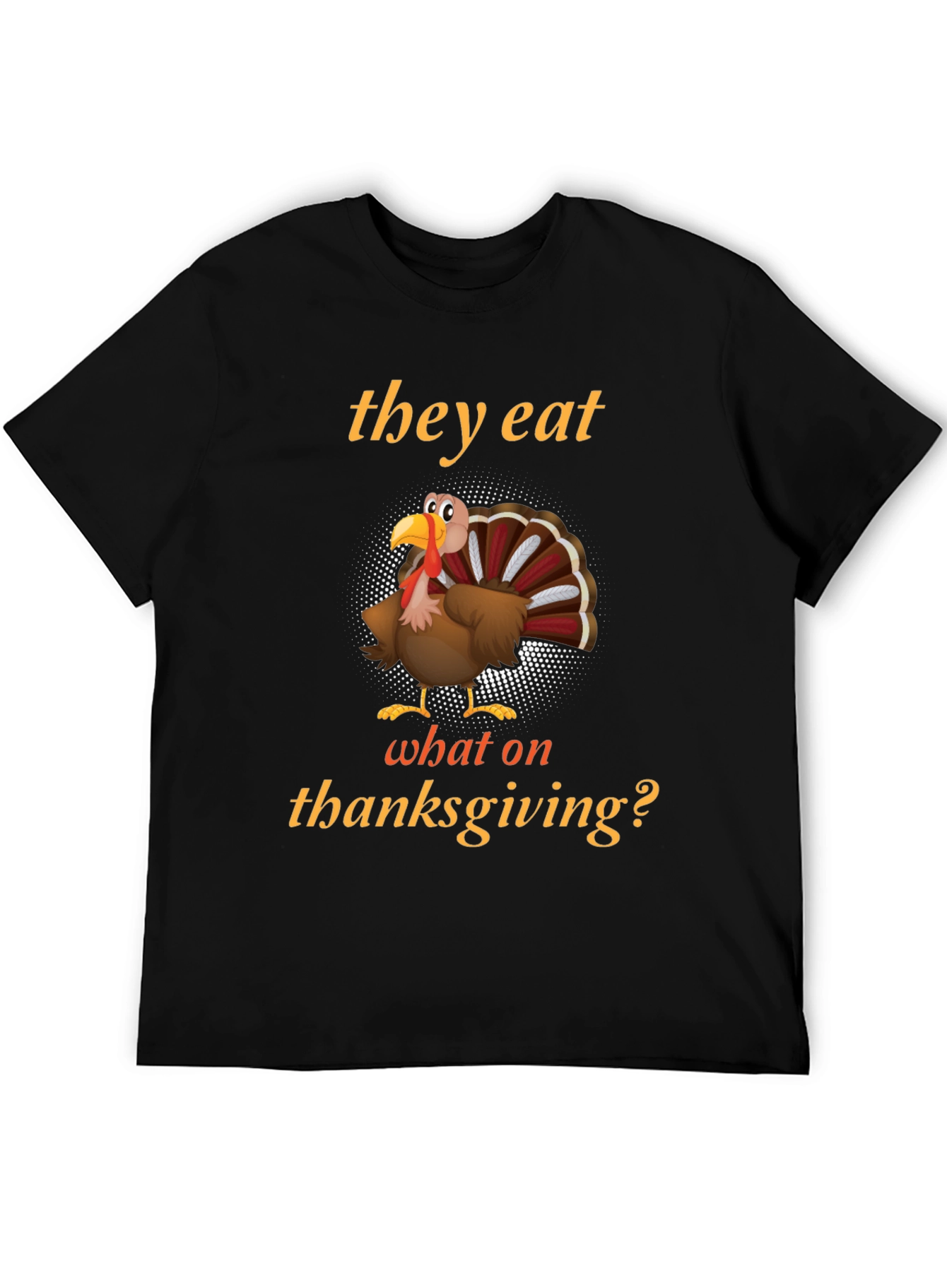 Black Thanksgiving Humor Turkey T-Shirt - They Eat What On Thanksgiving? view 5