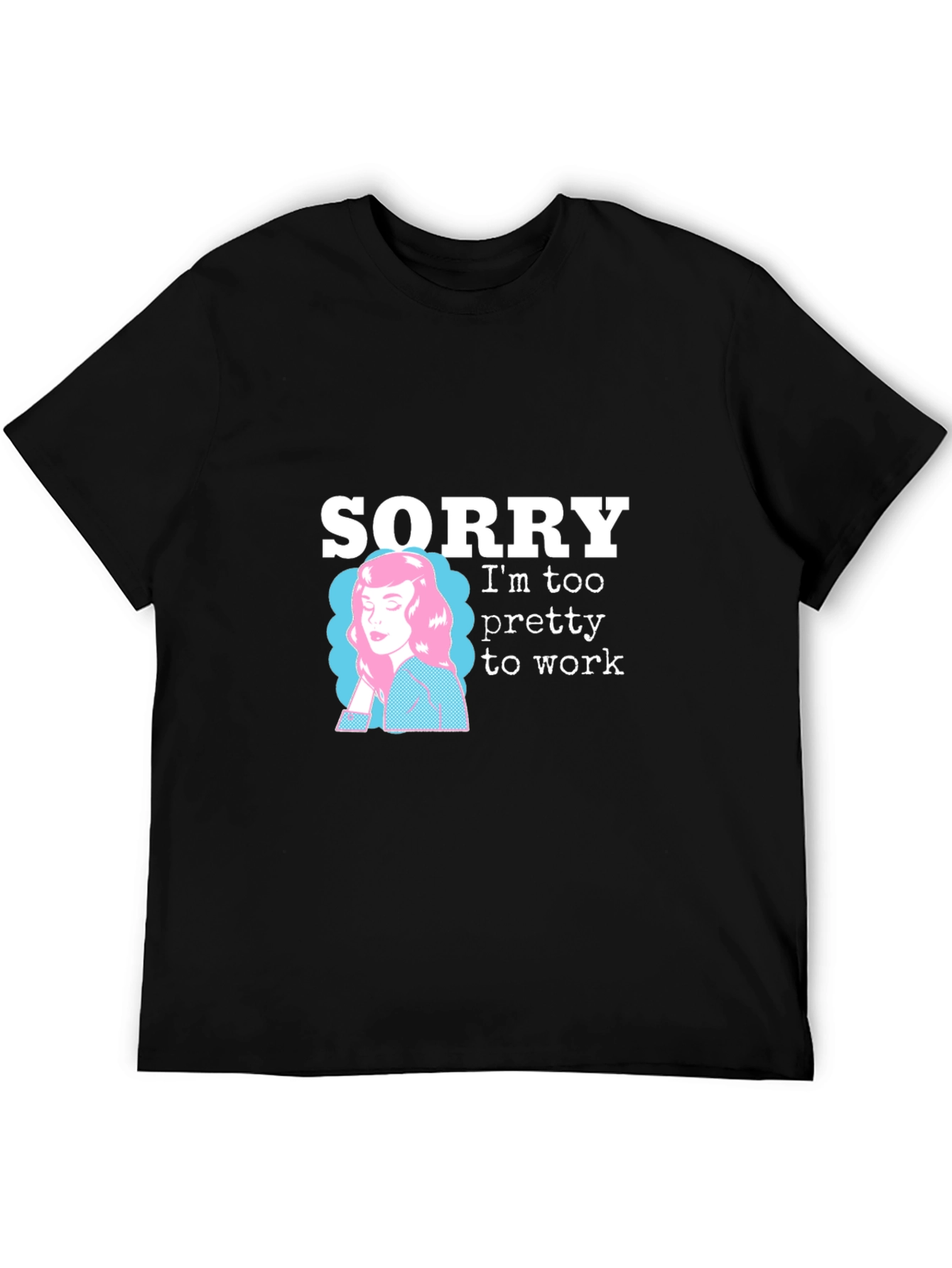 Black Sorry I'm Too Pretty to Work T-Shirt view 5