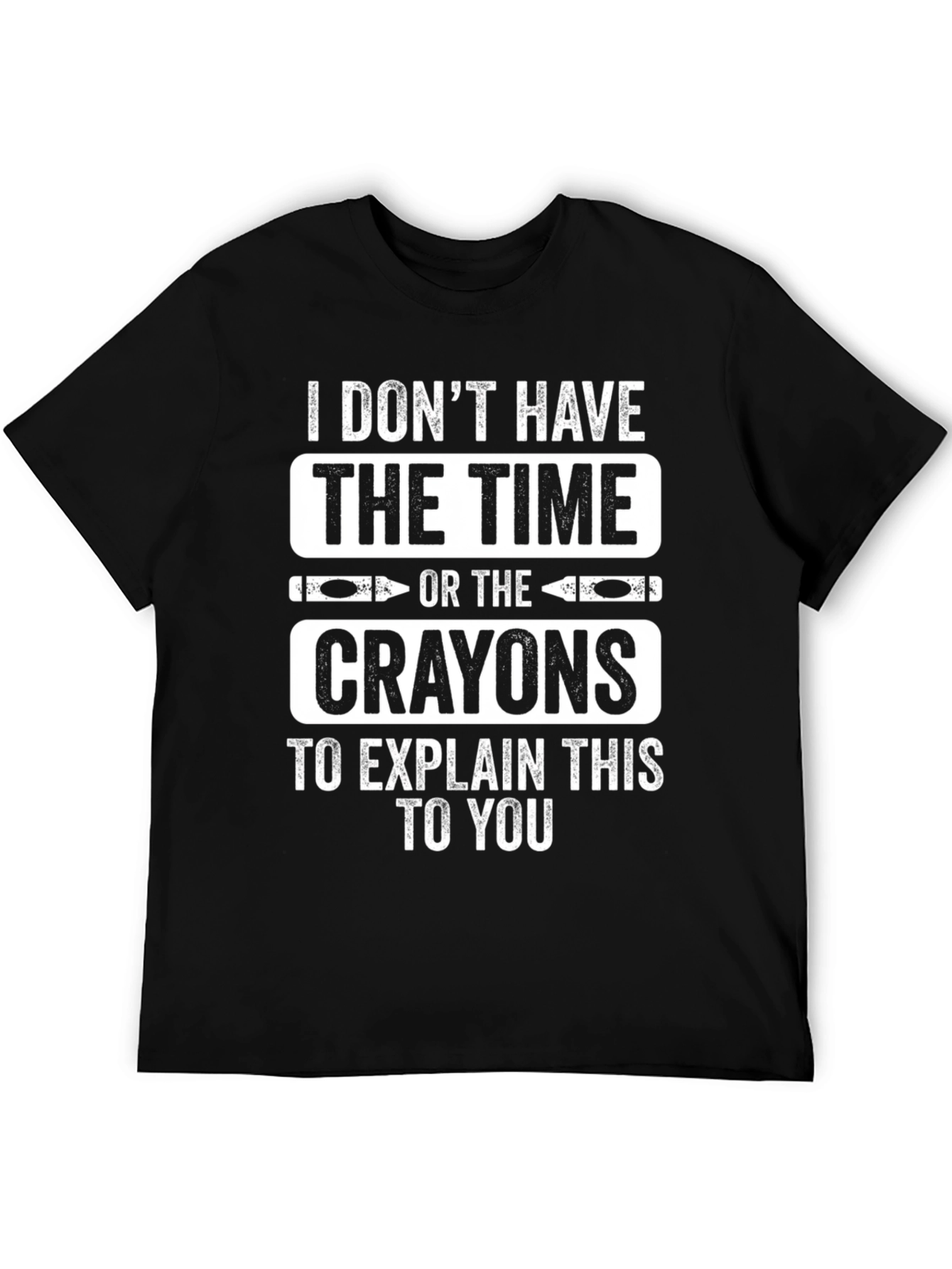 Black Funny I Don't Have the Time or Crayons T-Shirt view 5