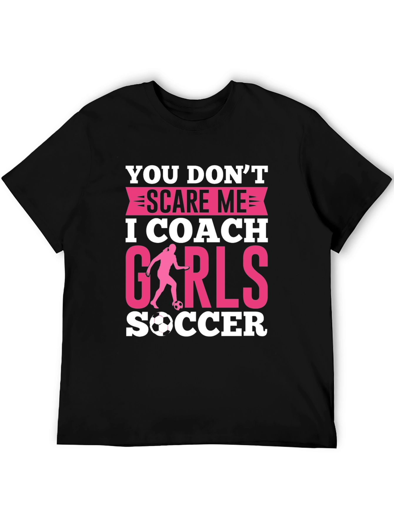 Black You Don't Scare Me, I Coach Girls Soccer T-Shirt view 5