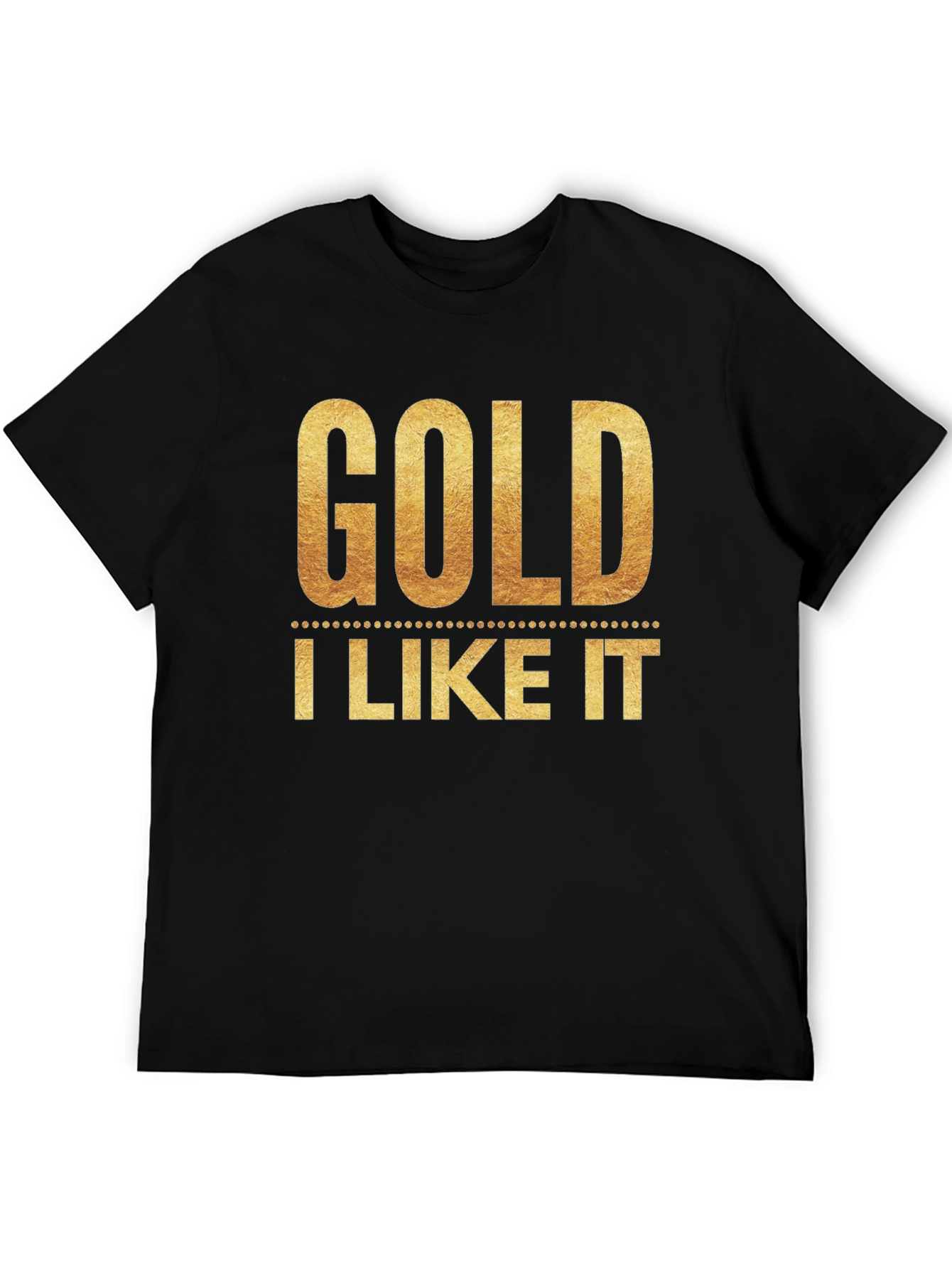 Black Gold I Like It T-Shirt - Stylish Graphic Tee view 5