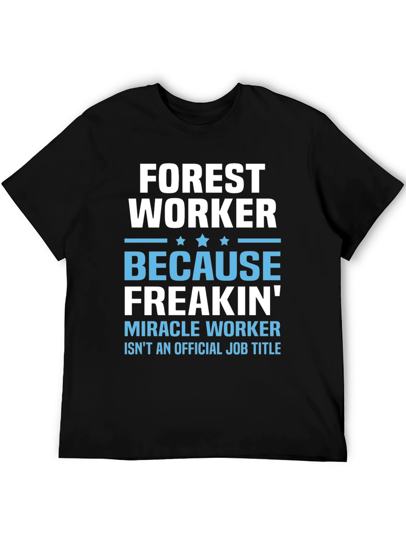 Black Forest Worker T-Shirt - Because Freakin' Miracle Worker view 5
