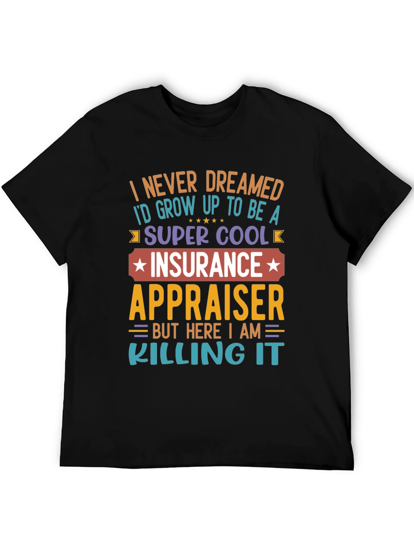 Black Insurance Appraiser T-Shirt - Never Dreamed view 5