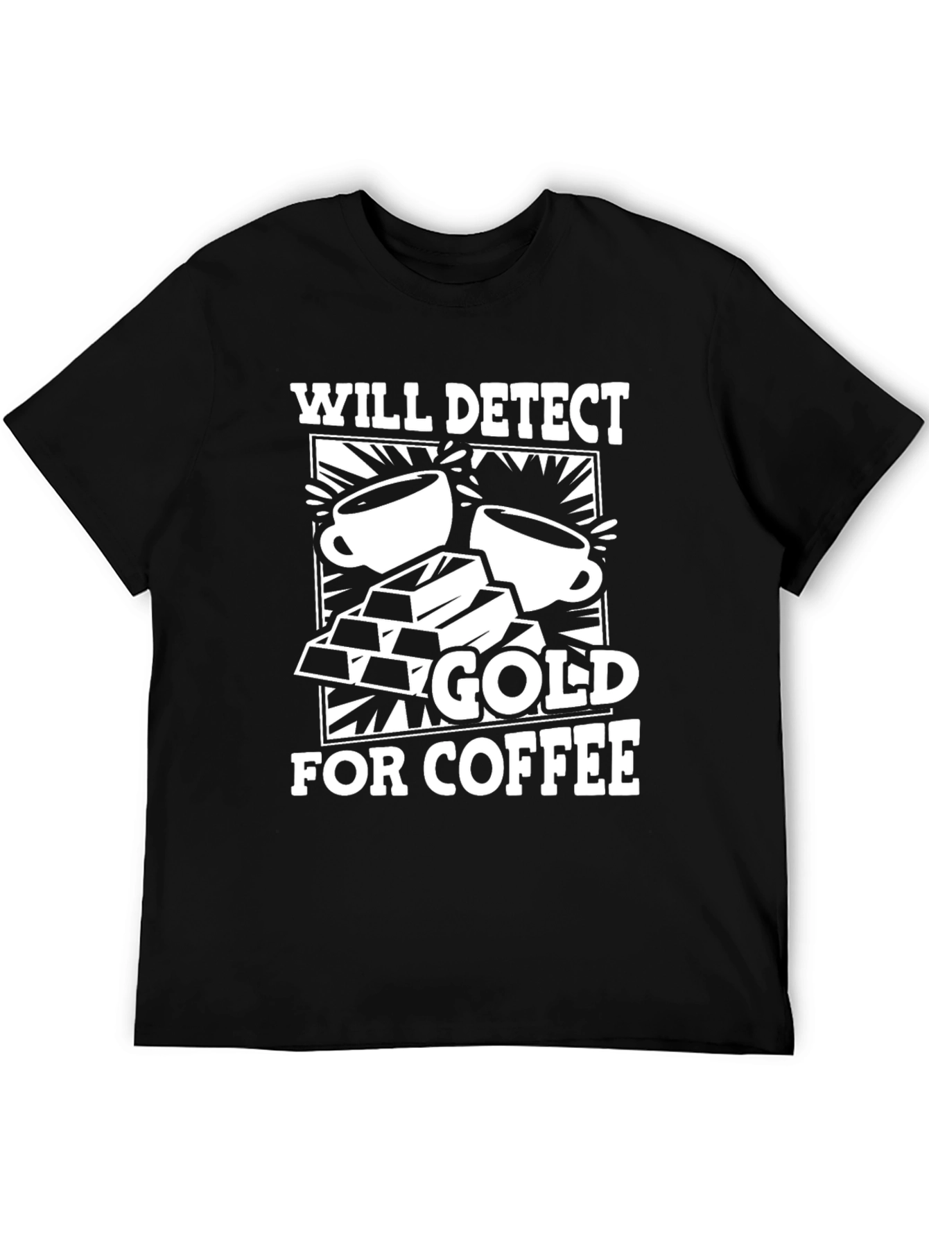 Black Will Detect Gold for Coffee Graphic T-Shirt view 5