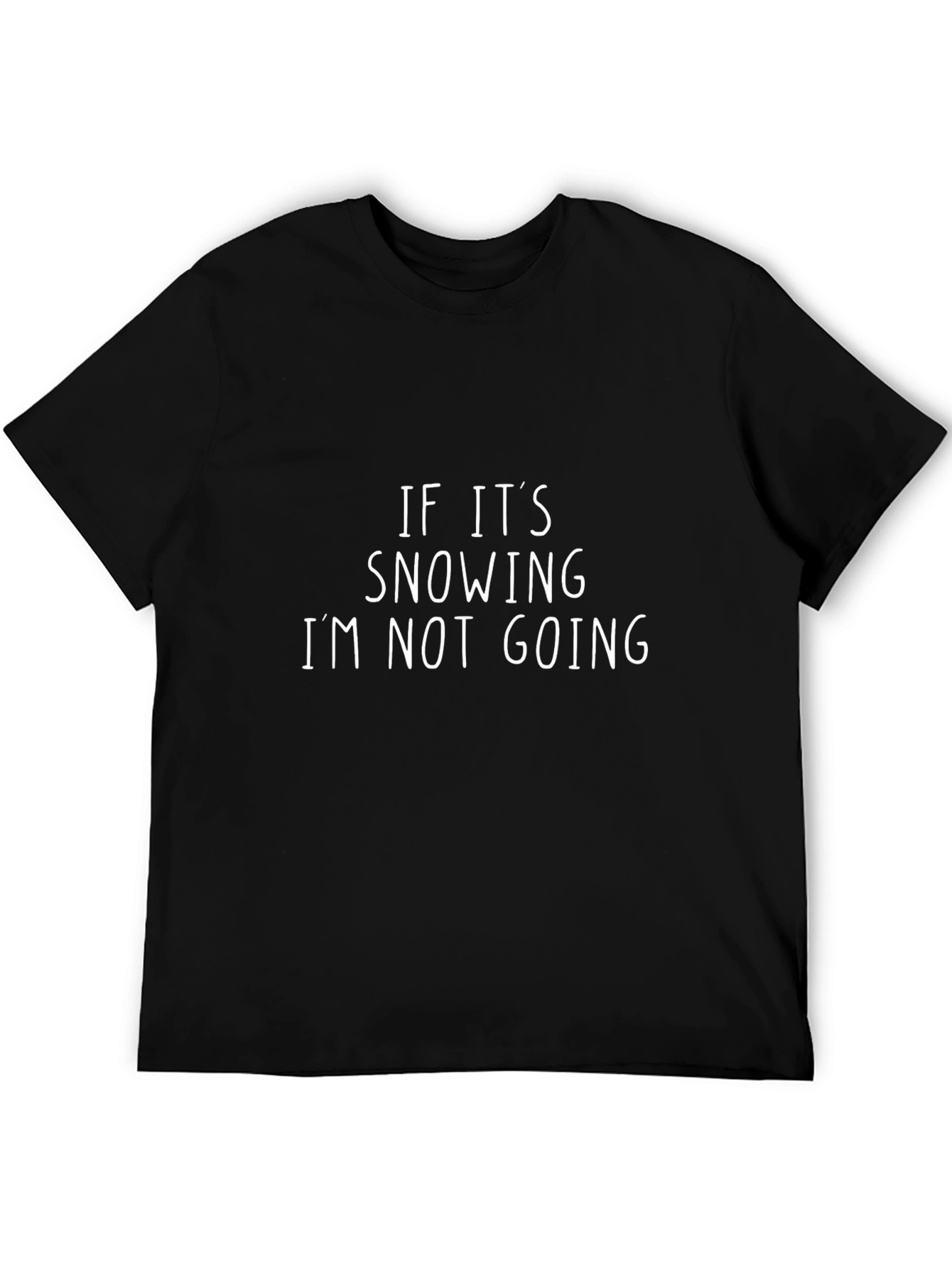 Black Funny "If It's Snowing I'm Not Going" Black T-Shirt view 5