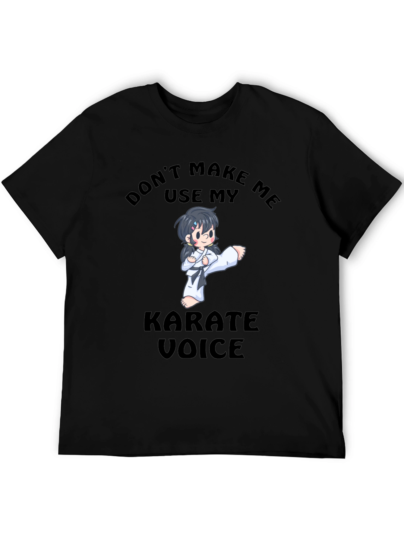 Don't Make Me Use My Karate Voice T-Shirt - 5