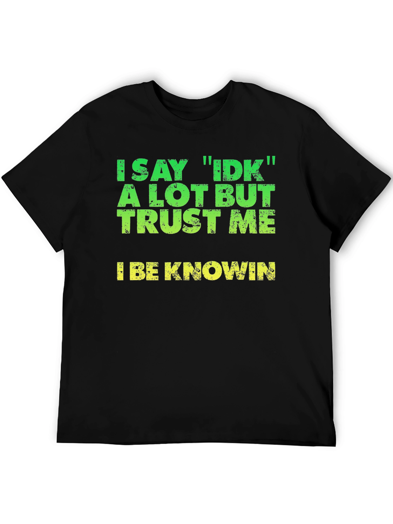 Black I Say IDK T-Shirt - Funny Sarcastic Tee view 5