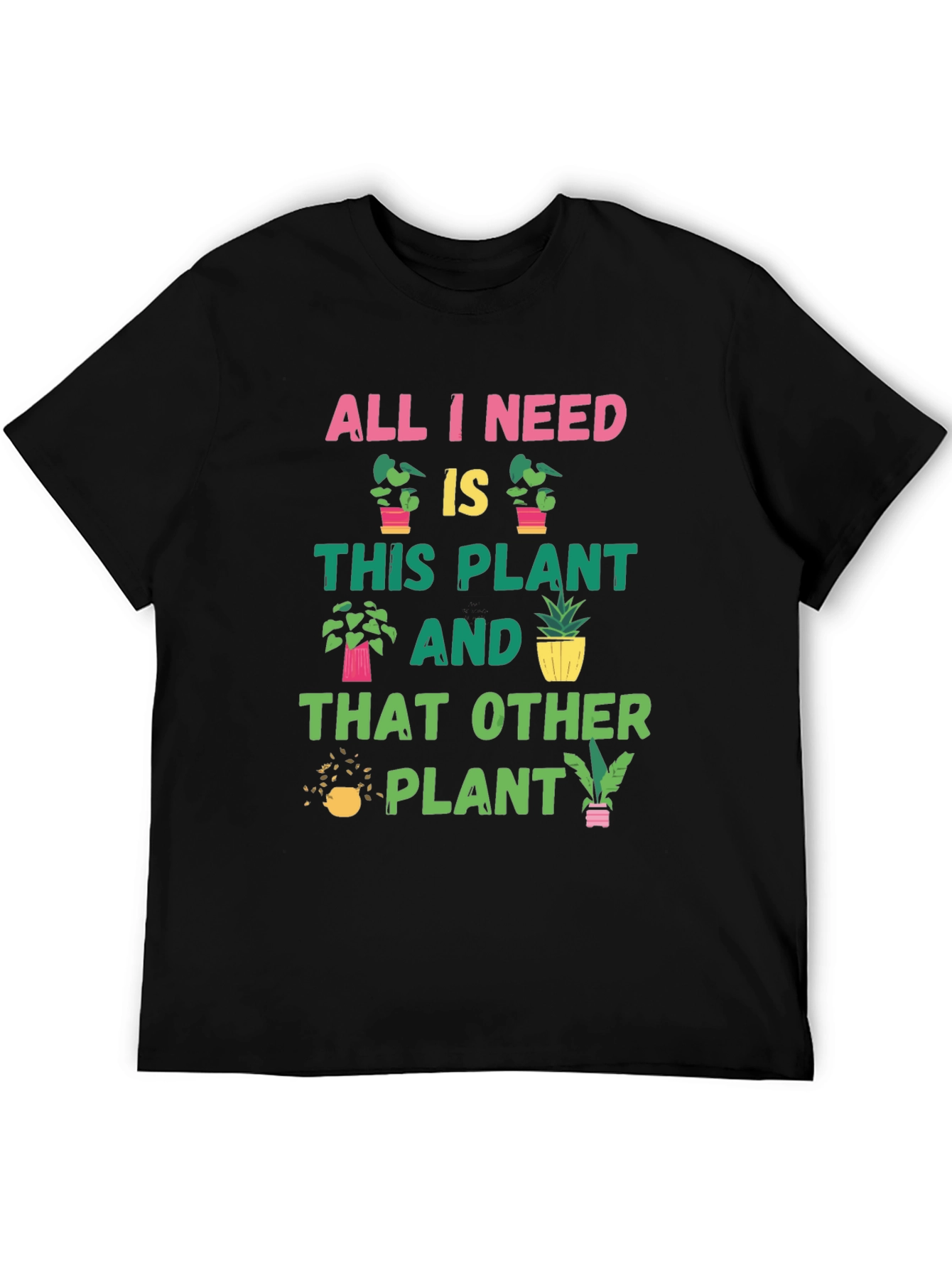 Black Plant Lover T-Shirt: All I Need Is Plants view 5