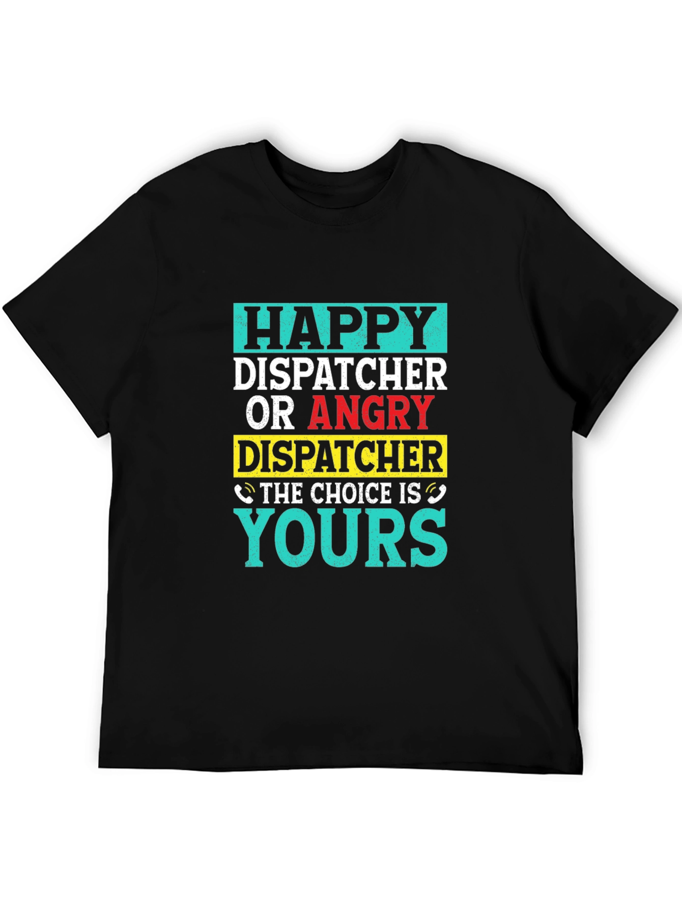 Dispatcher Choice T-Shirt - Happy or Angry - 5