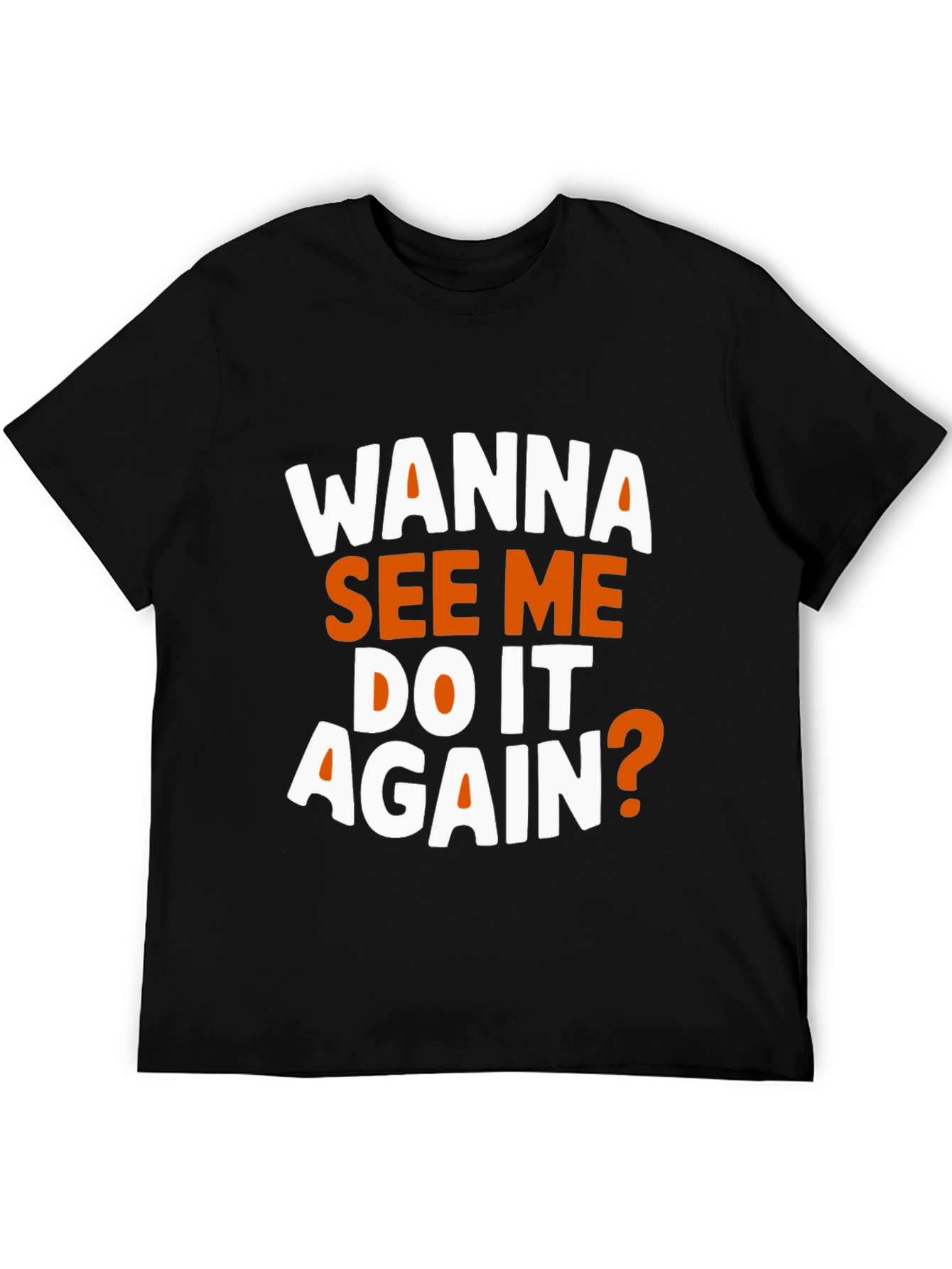 Black Wanna See Me Do It Again? Graphic T-Shirt view 5