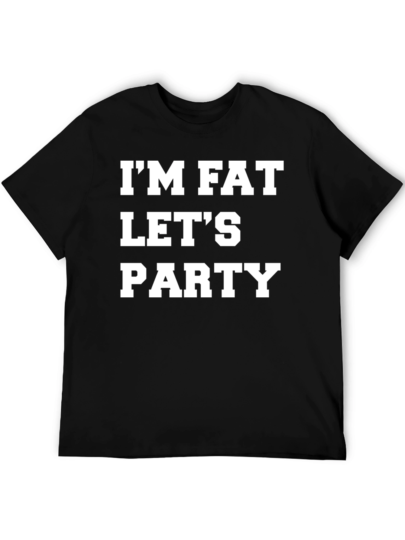 Black I'm Fat, Let's Party T-Shirt - Bold Graphic Tee view 5