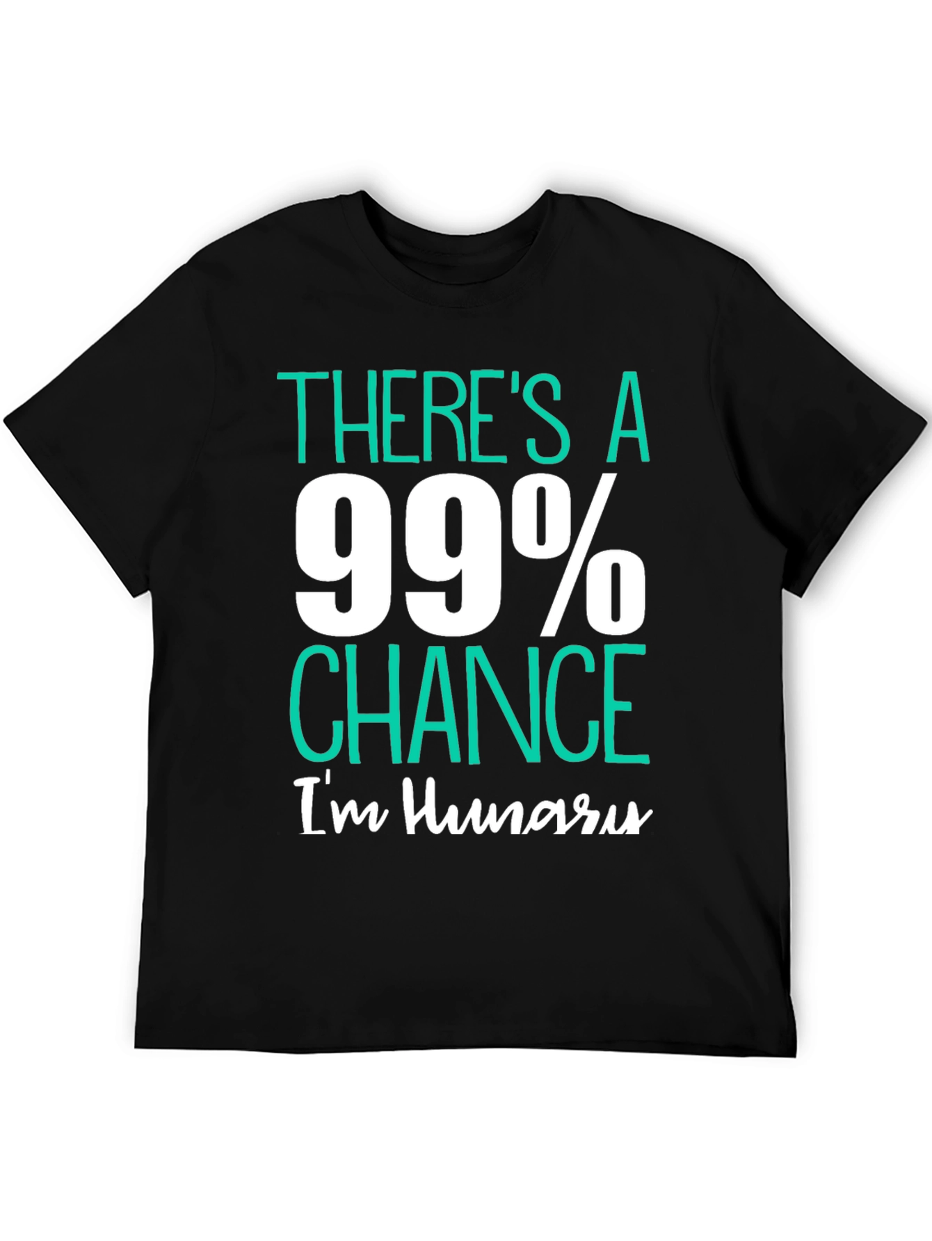 Black Funny Hungry T-Shirt - 99% Chance I'm Hungry view 5