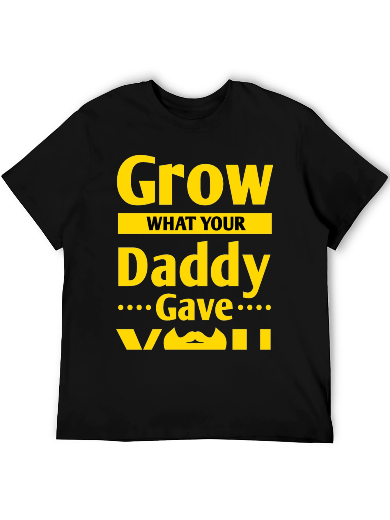 Black Grow What Your Daddy Gave You T-Shirt view 5