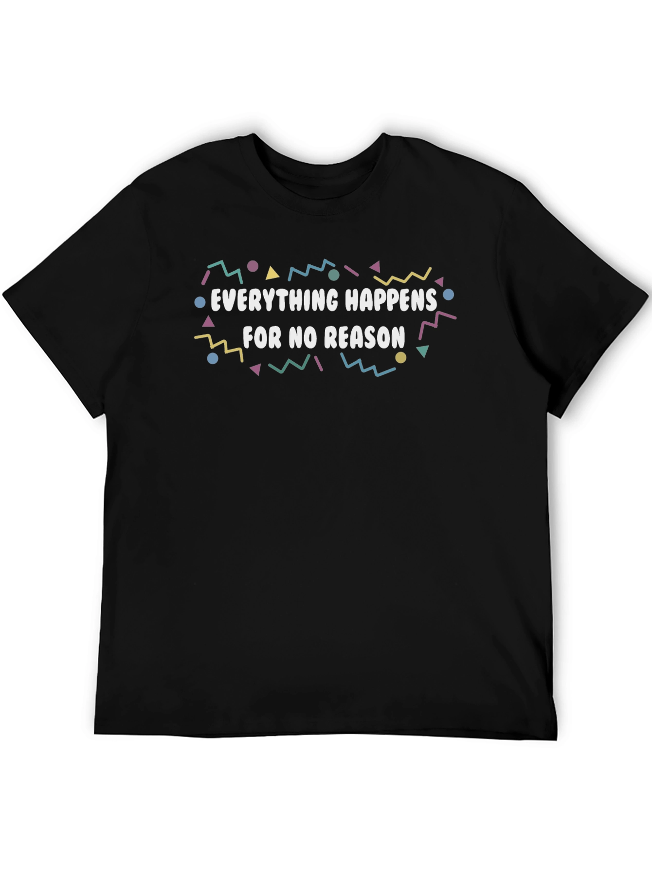 Black Everything Happens For No Reason T-Shirt view 5