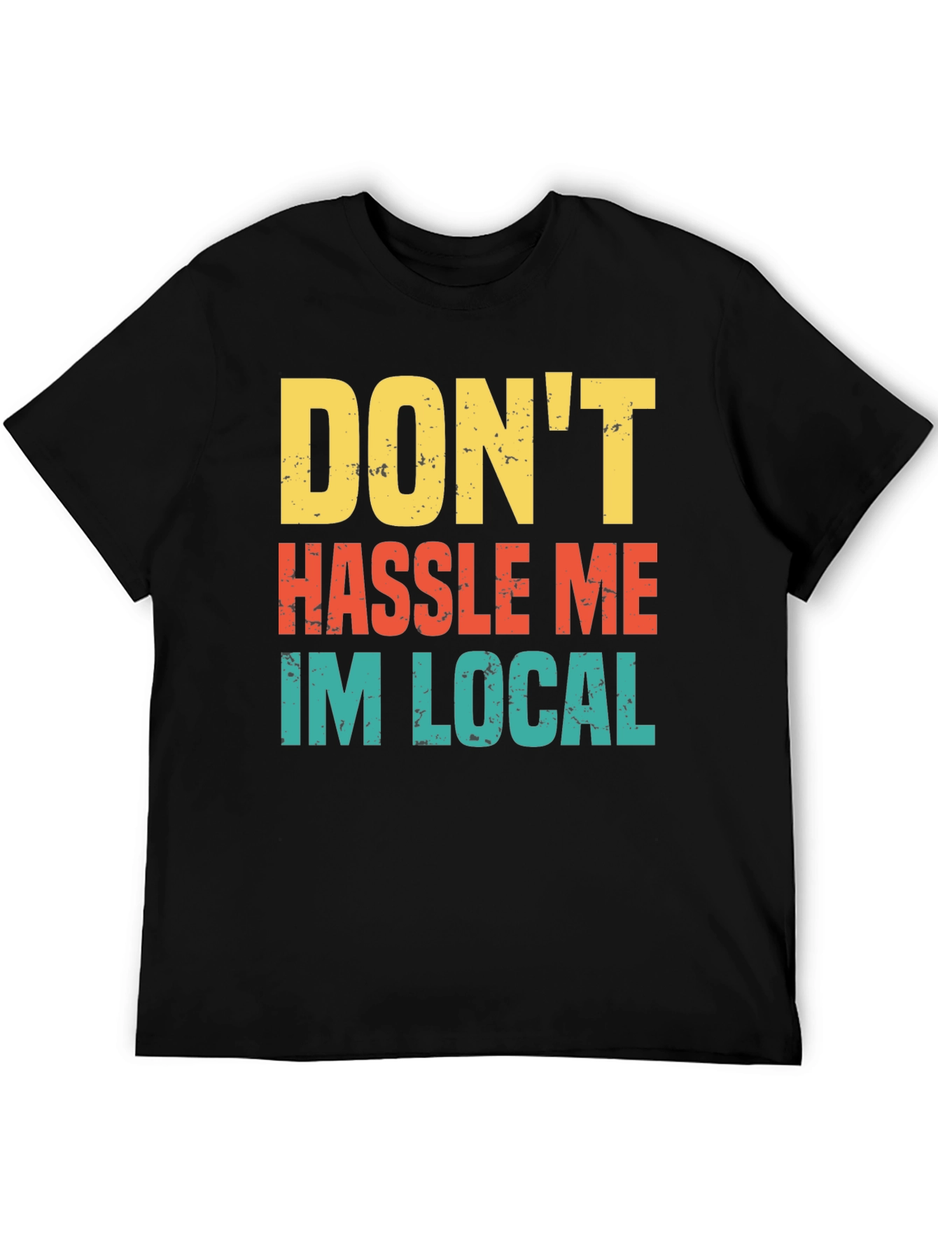 Black Don't Hassle Me I'm Local Men's Tee view 5
