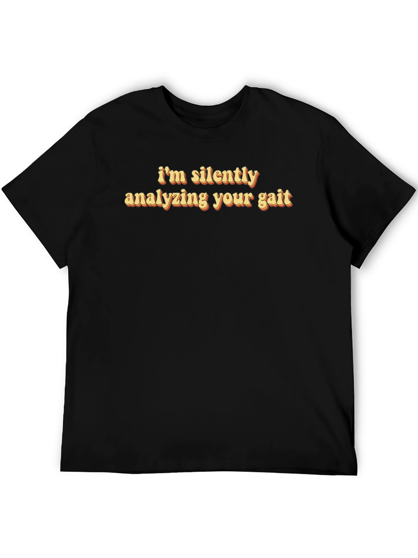 I'm Silently Analyzing Your Gait Funny T-Shirt - 5