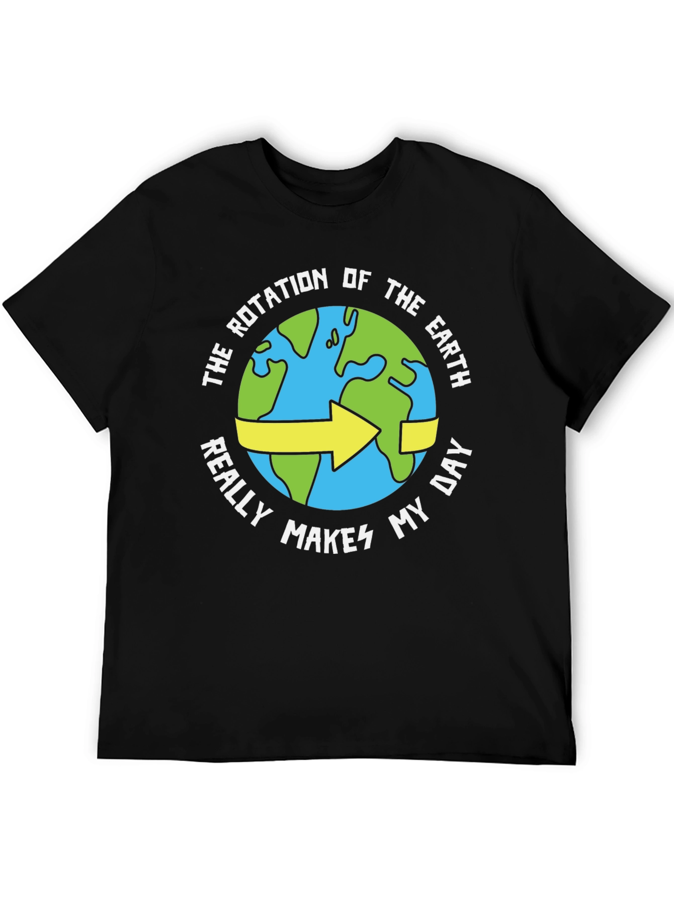 Black Earth Rotation Humor Tee - Makes My Day Funny T-Shirt view 5