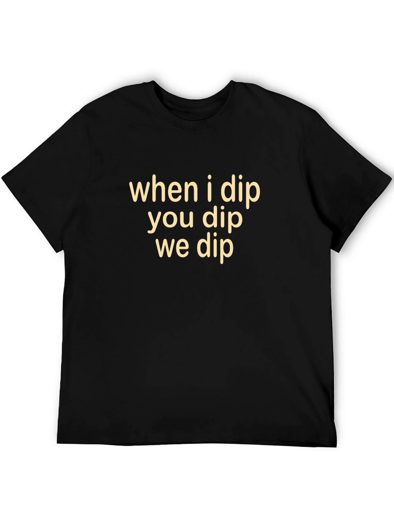 Black When I Dip You Dip We Dip Funny T-Shirt view 5