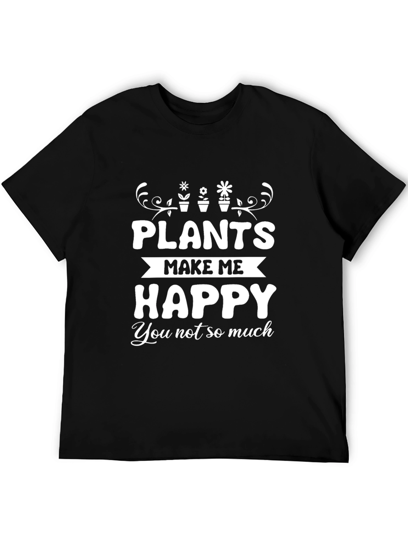 Black Plants Make Me Happy T-Shirt - Gardening Humor Tee view 5