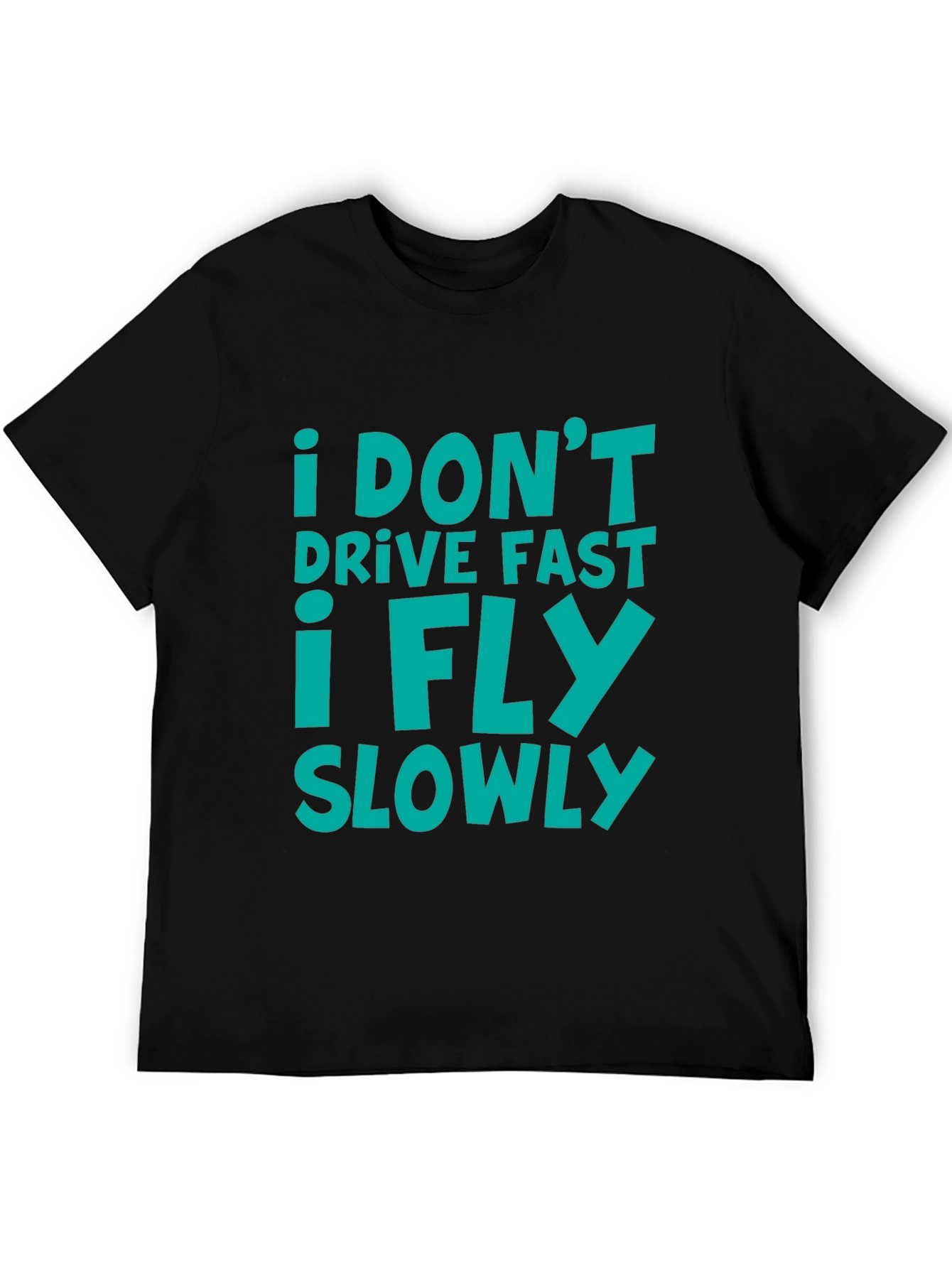 Black I Don't Drive Fast I Fly Slowly T-Shirt view 5