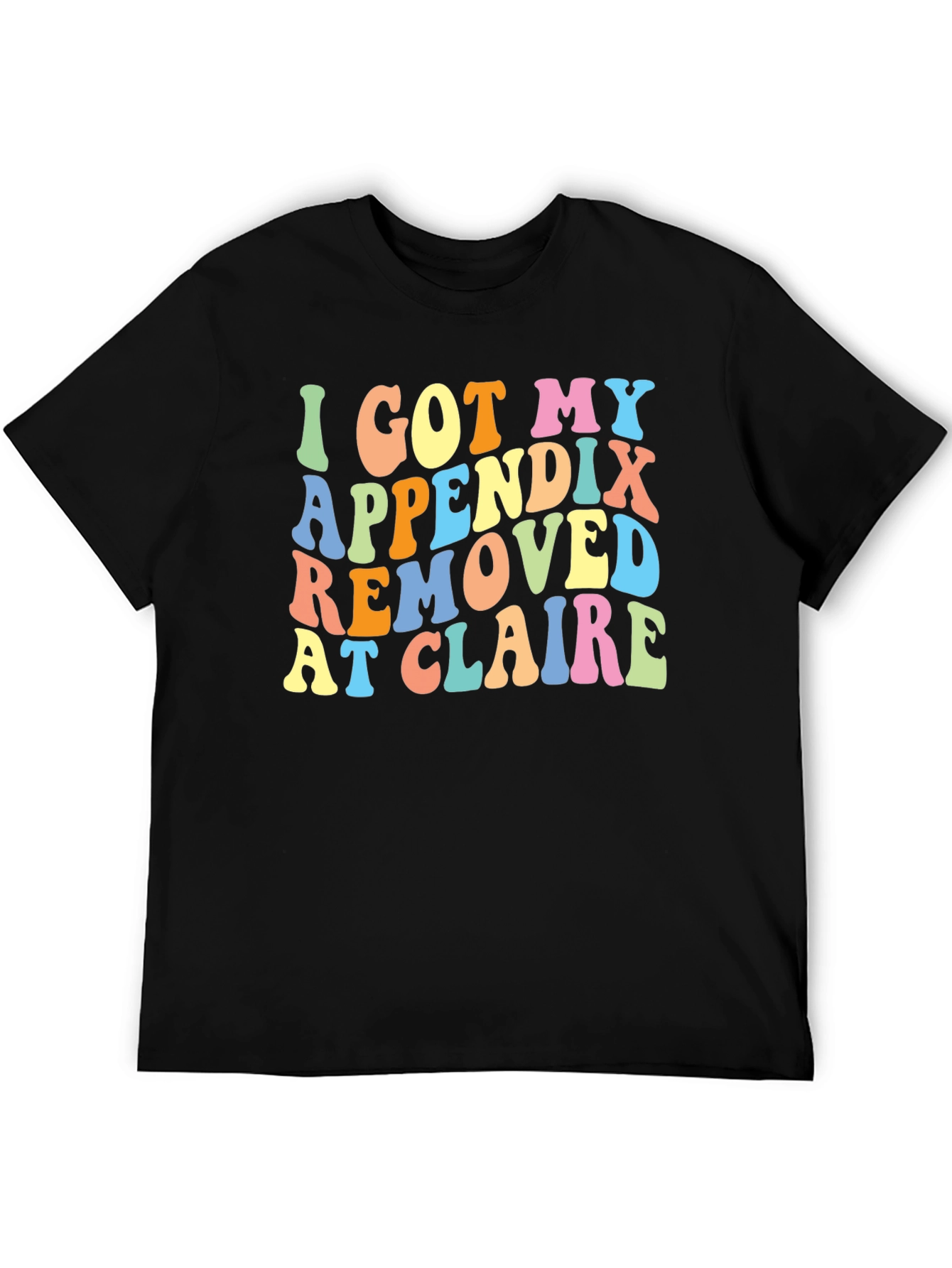 Black I Got My Appendix Removed at Claire T-Shirt view 5