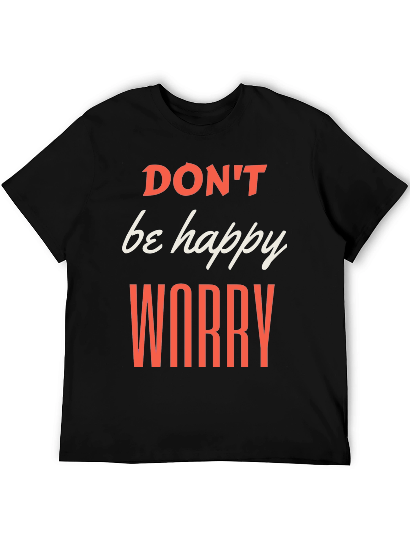 Black Don't be Happy Worry T-Shirt view 5