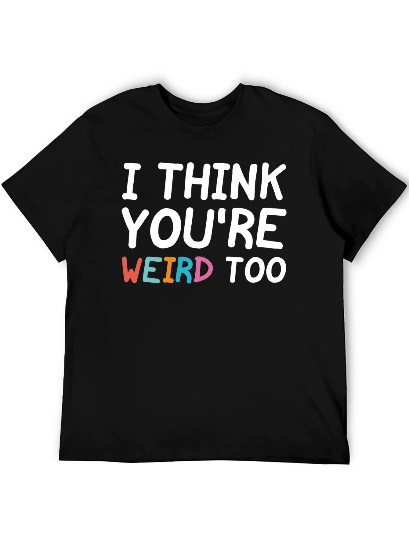Black I Think You're Weird Too Graphic T-Shirt view 5