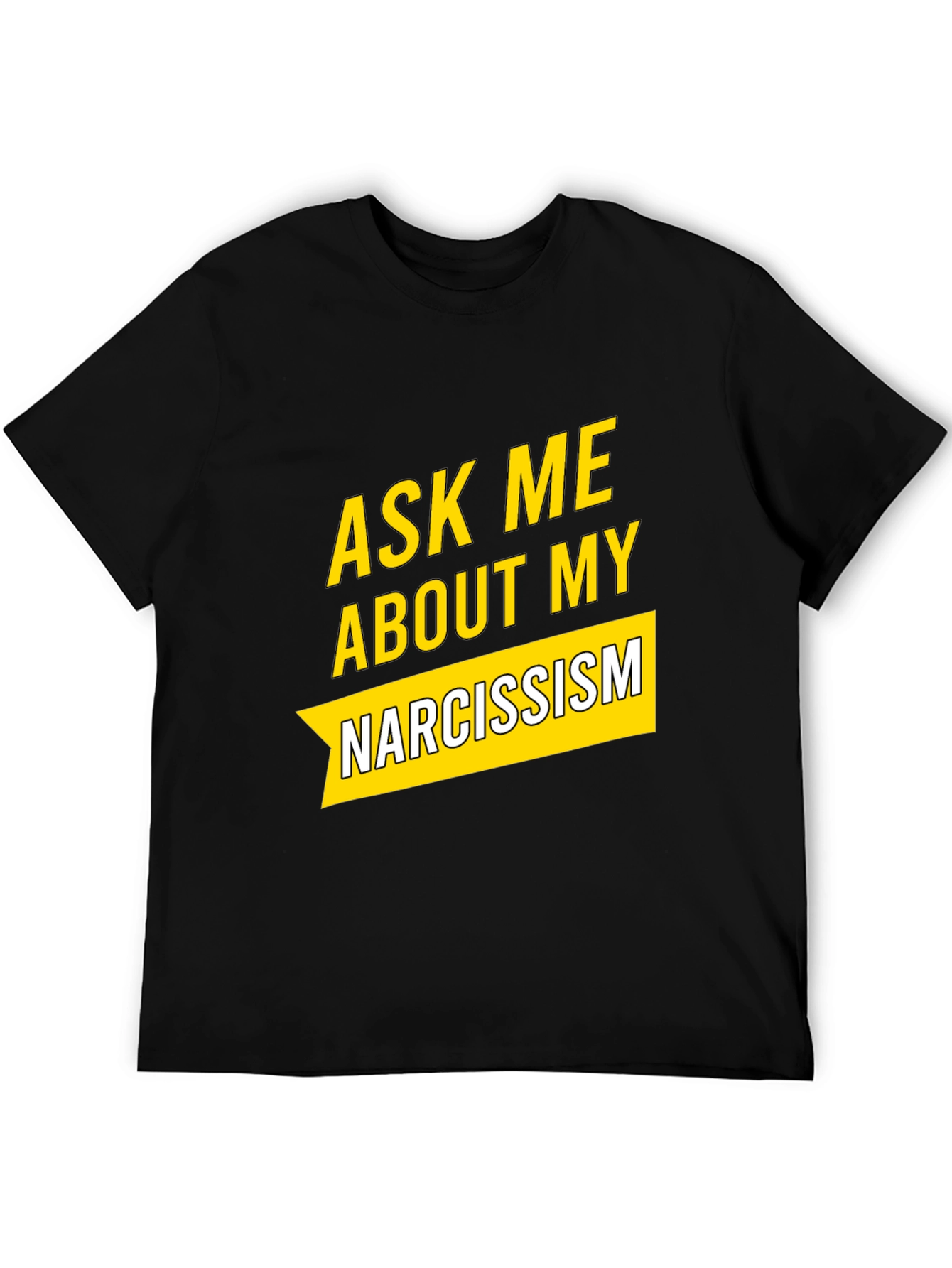 Black Ask Me About My Narcissism Black T-Shirt view 5