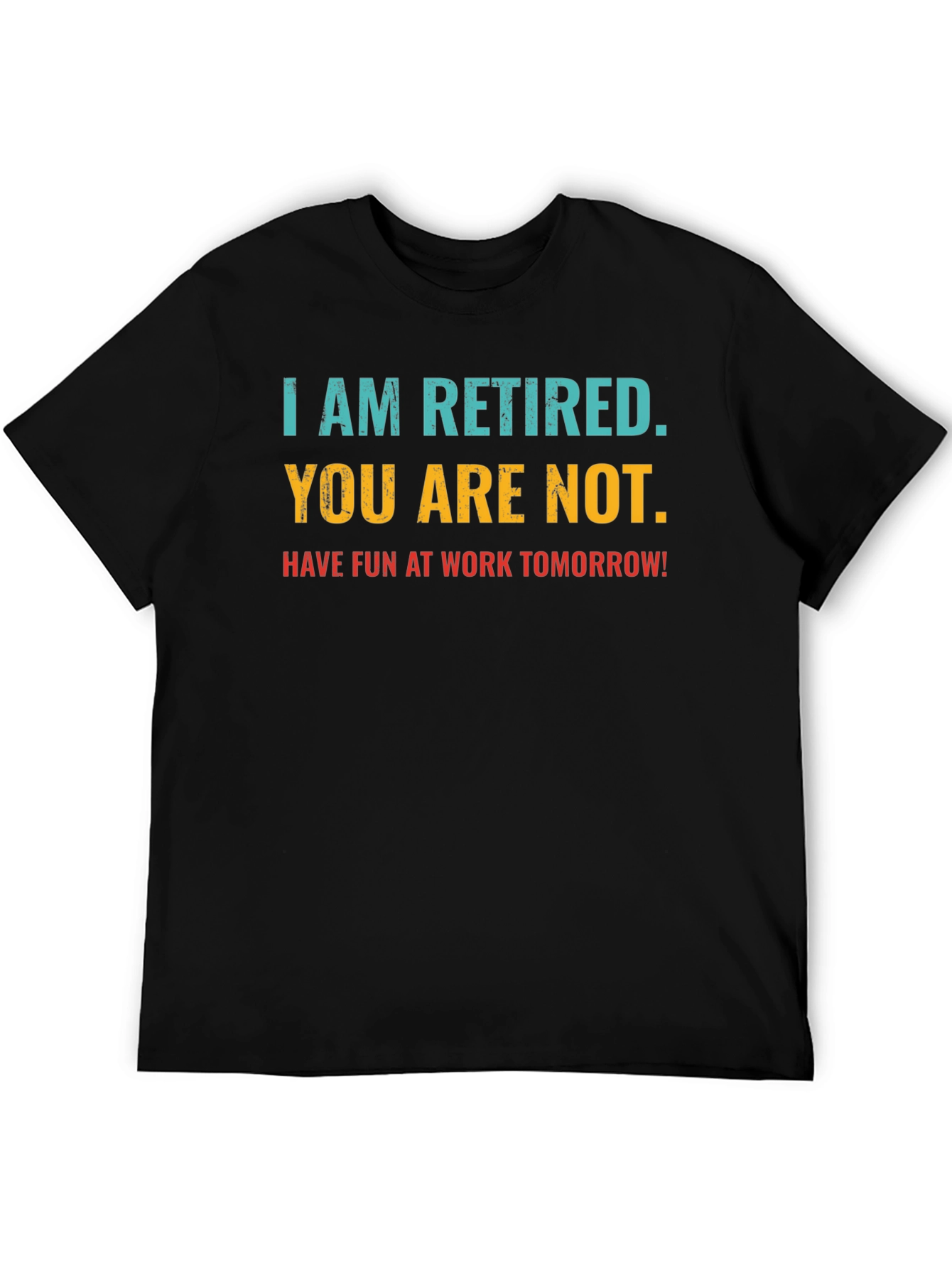 Black Retired Fun T-Shirt: You Are Not, Work Tomorrow Humor Tee view 5