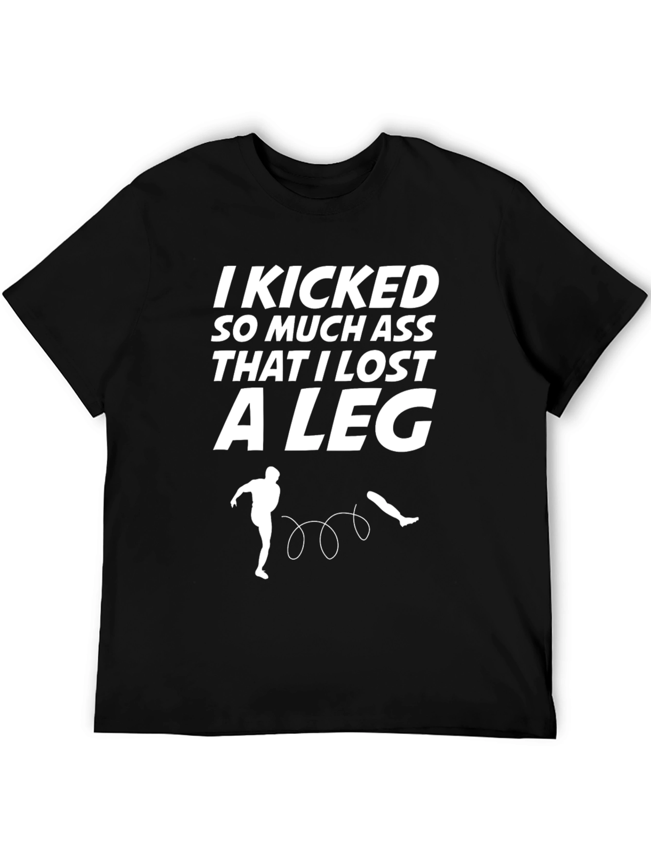 Black Funny Kicking Ass T-Shirt - Lost A Leg view 5