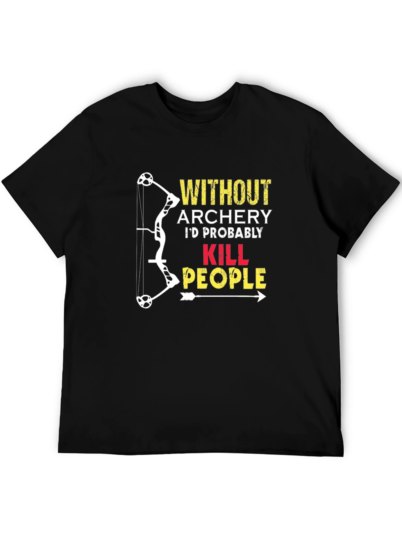 Black Archery Humor T-Shirt: "Without Archery...Kill People" view 5