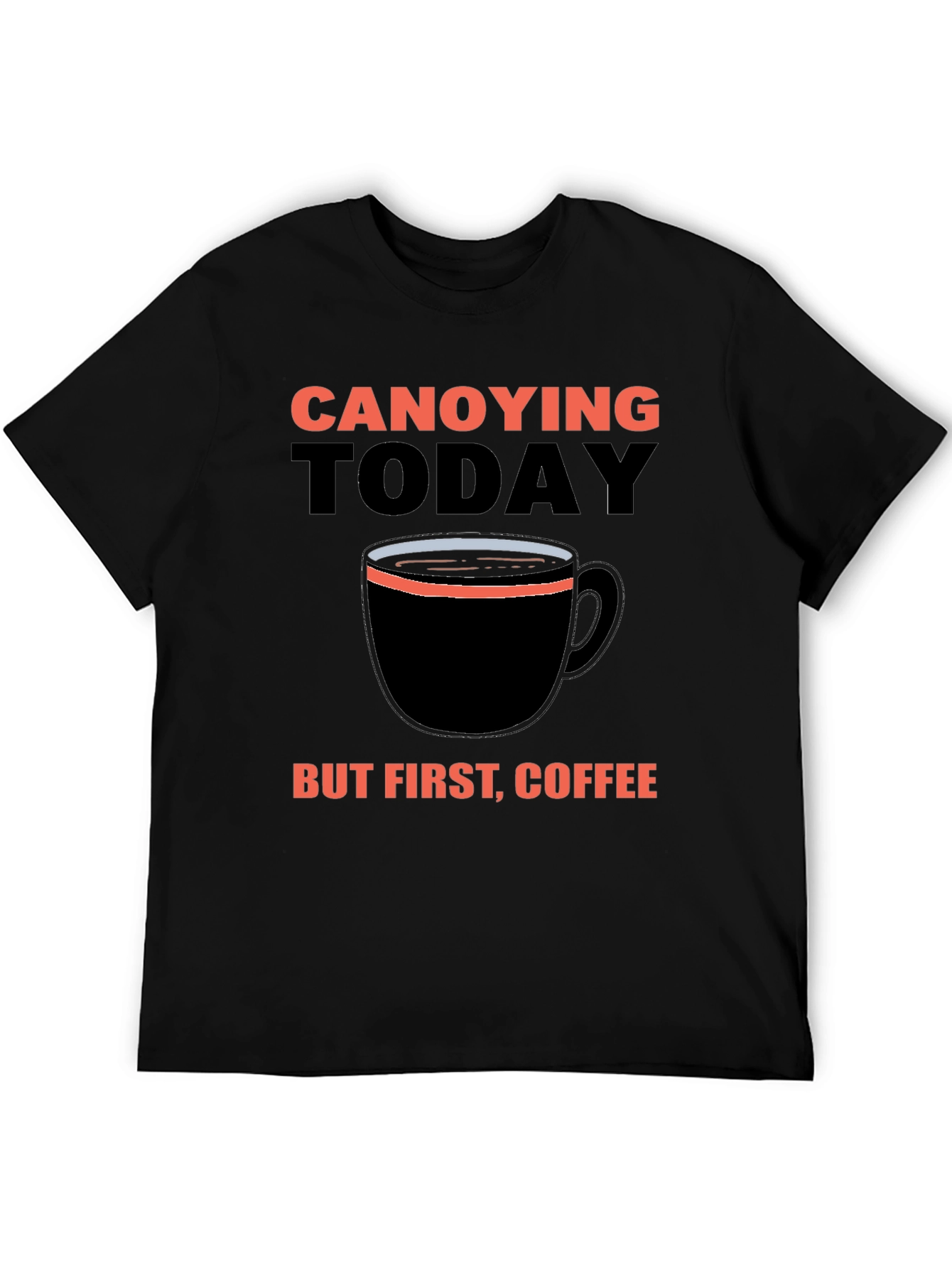 Black Canoying Today But First, Coffee Black T-Shirt view 5
